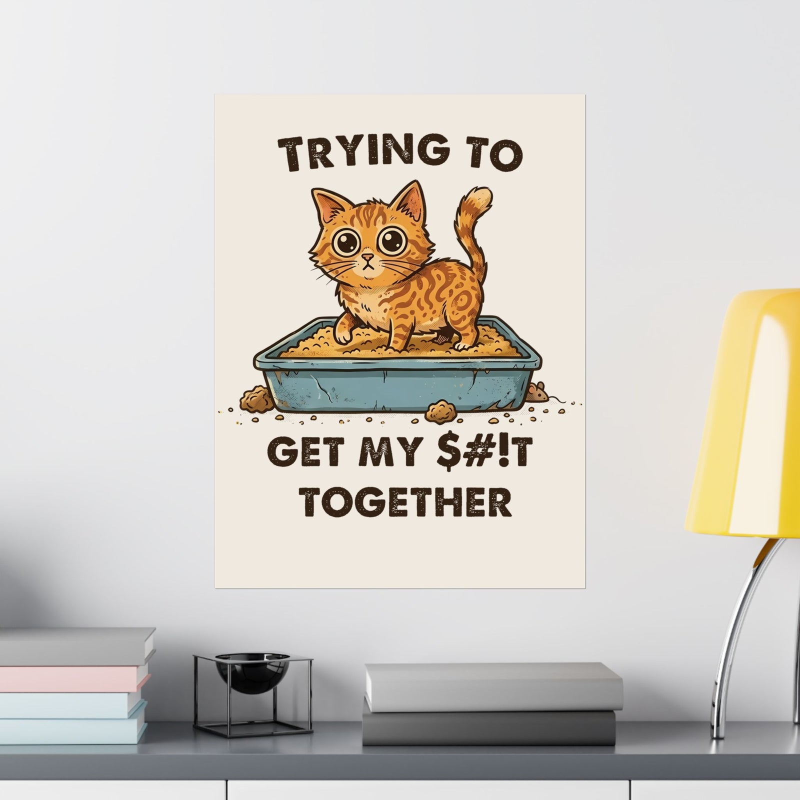 Funny Cat 'Trying To Get My Sh!t Together' Poster