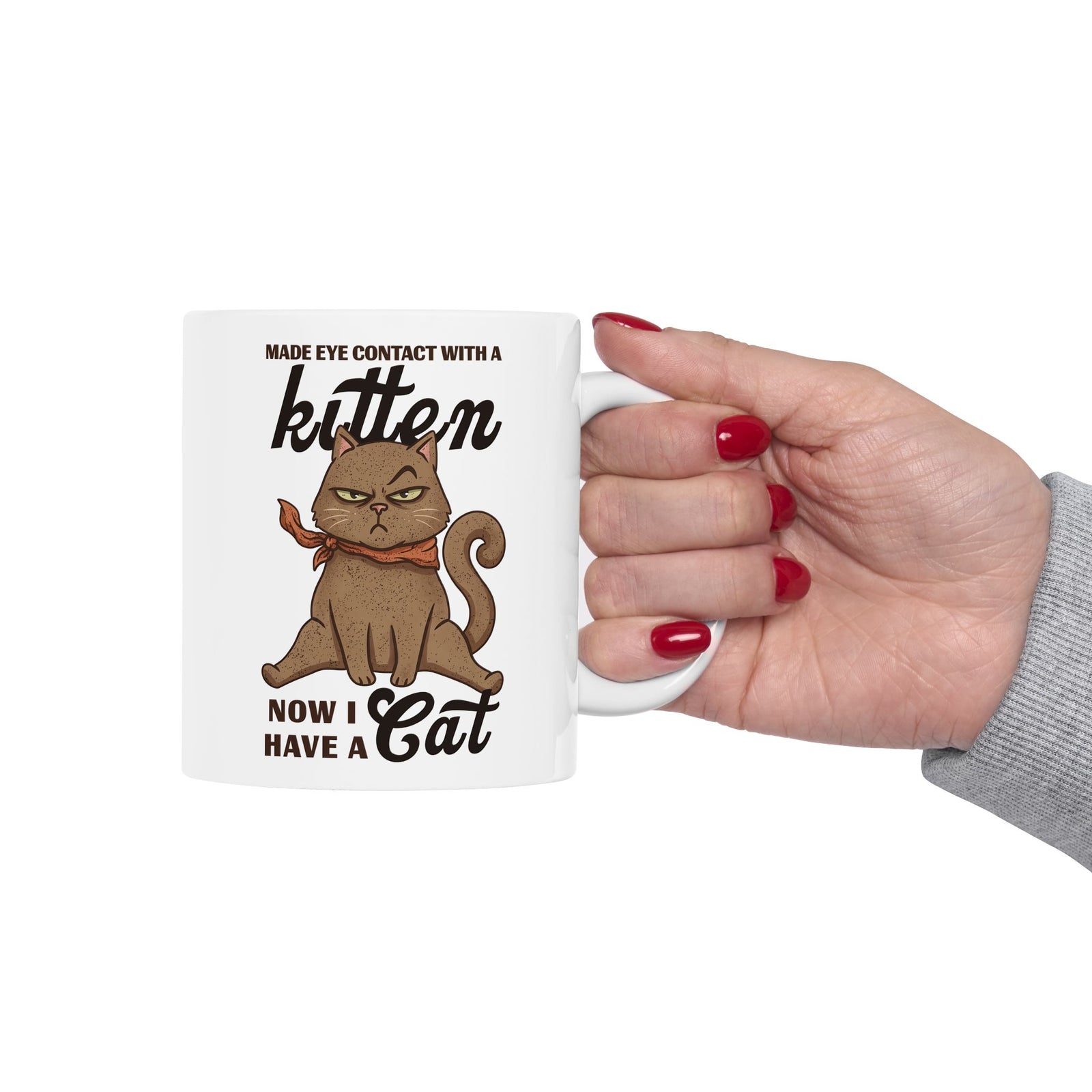 "Made Eye Contact With A Kitten, Now I Have A Cat" Ceramic Mug