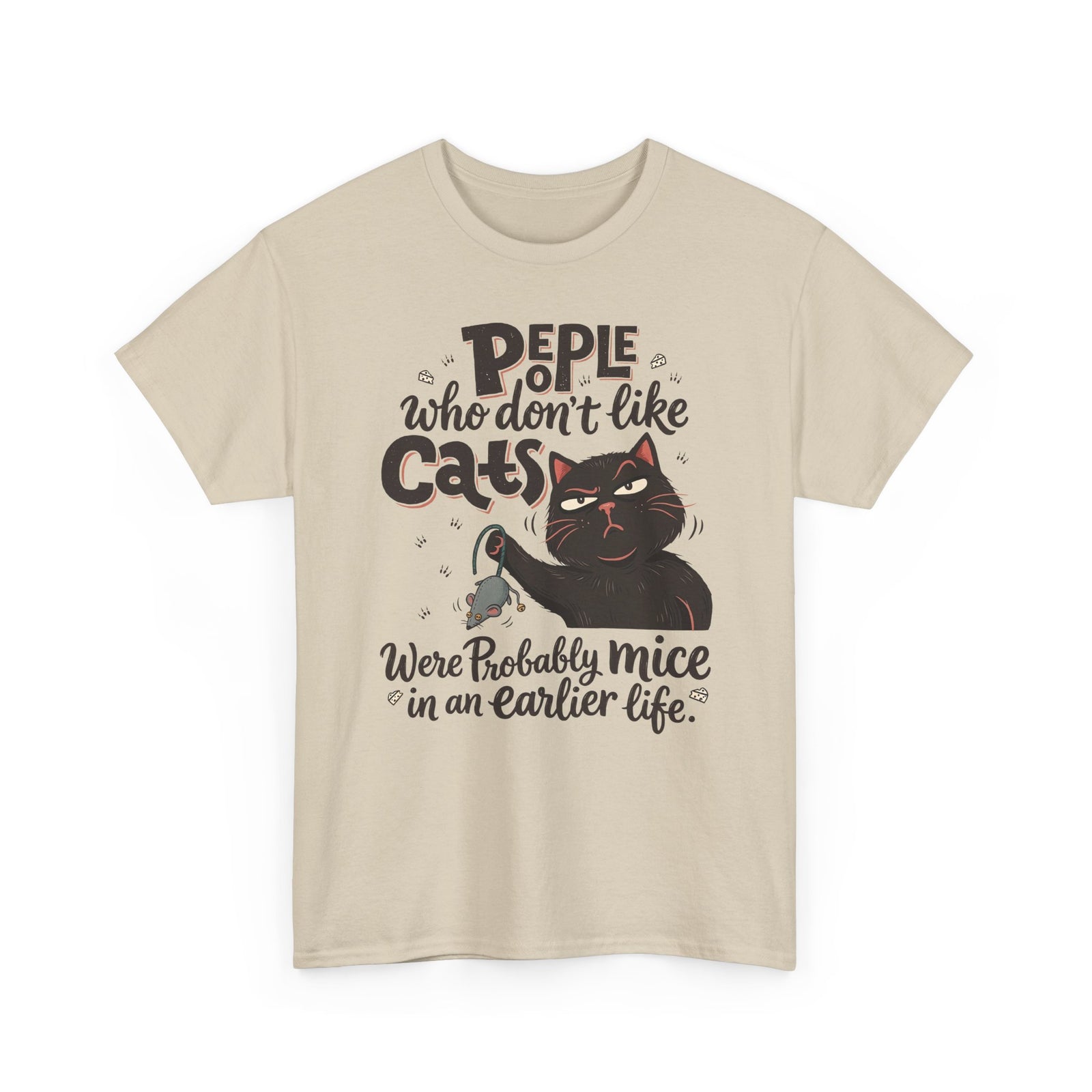 Funny Cat T-Shirt — "People Who Don’t Like Cats Were Probably Mice in an Earlier Life"