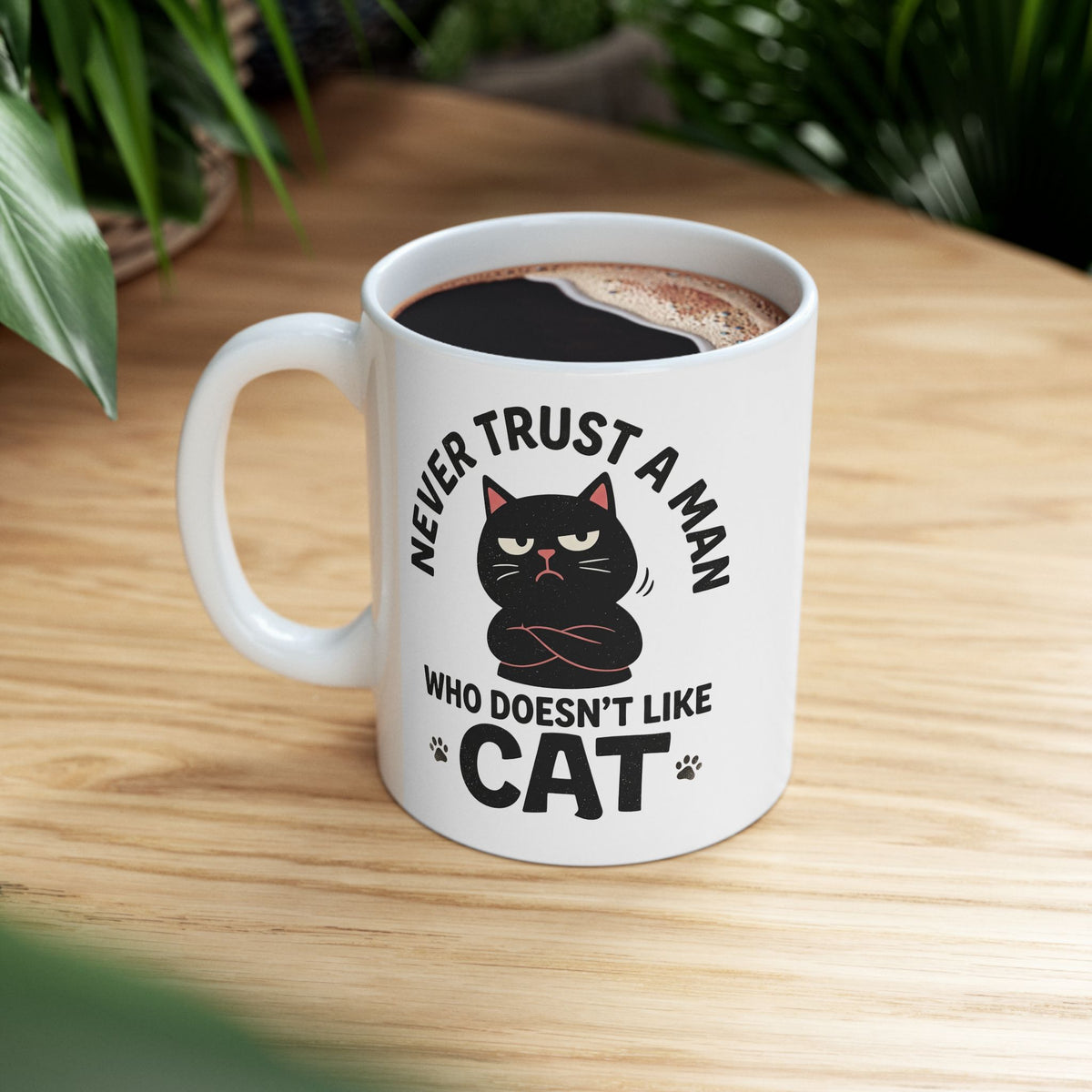 Cat Lover Ceramic Mug — "Never Trust A Man Who Doesn't Like Cats" Graphic Mug