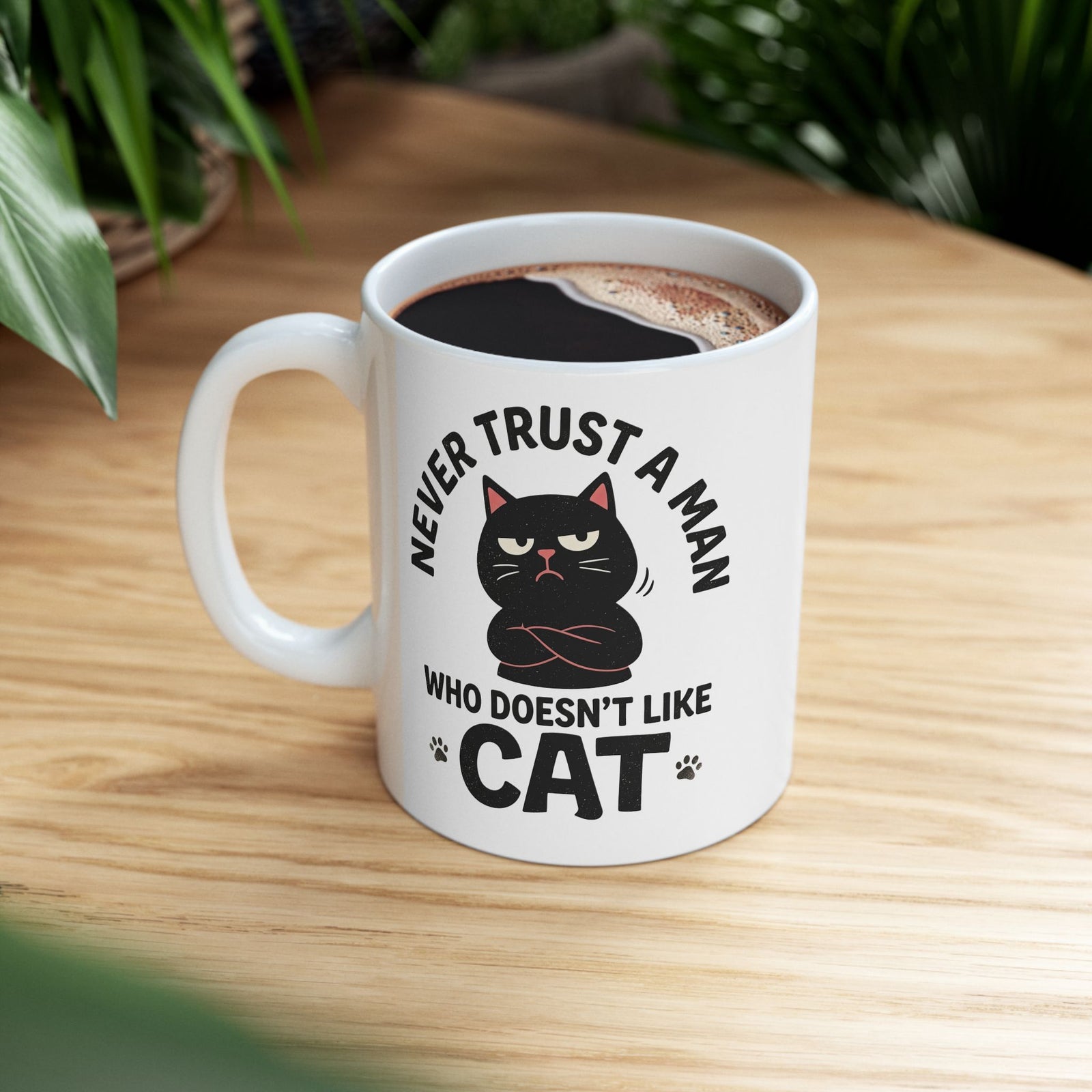 Cat Lover Ceramic Mug — "Never Trust A Man Who Doesn't Like Cats" Graphic Mug