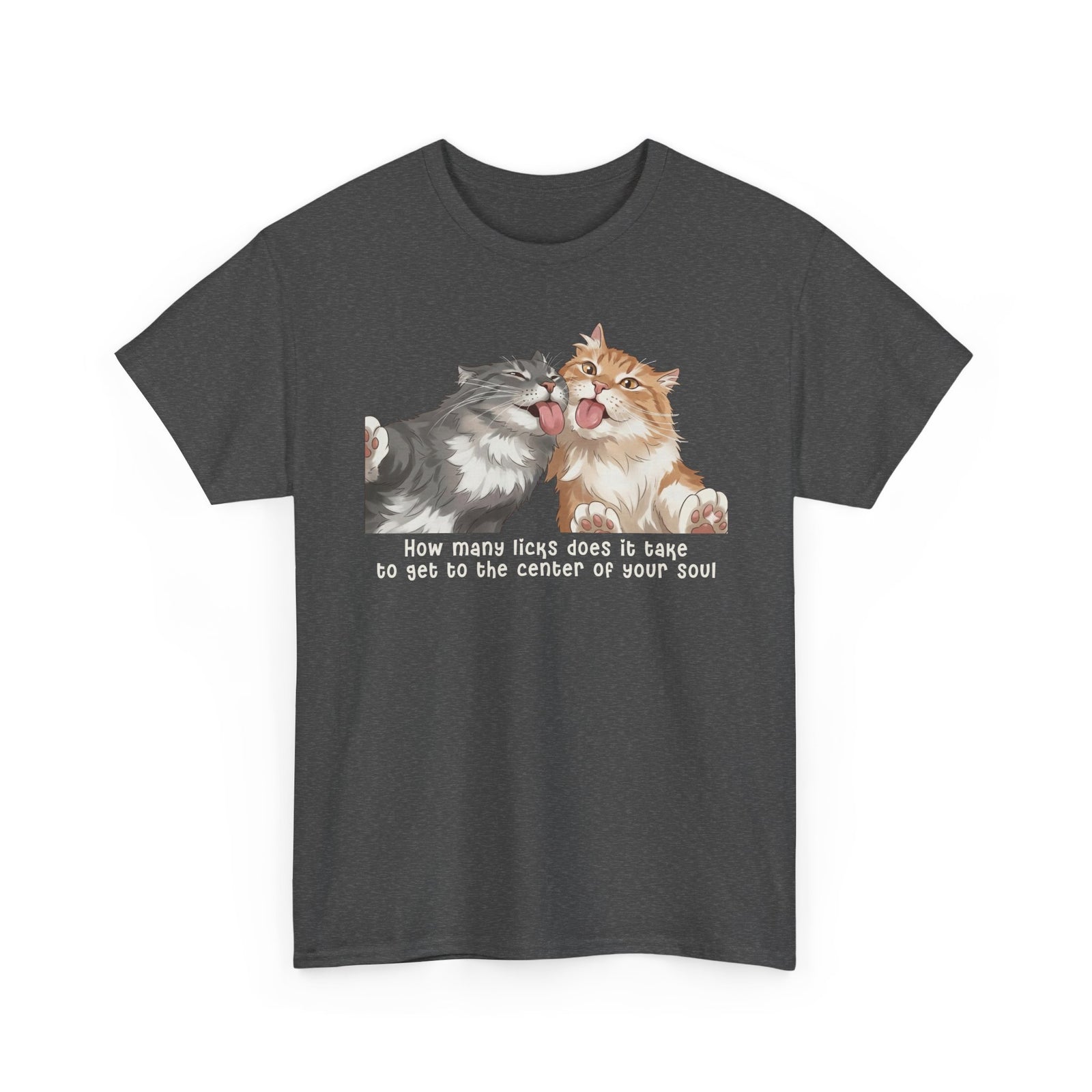 Cat Love You T-Shirt — 'How Many Licks Does It Take to Get to the Center of Your Soul'