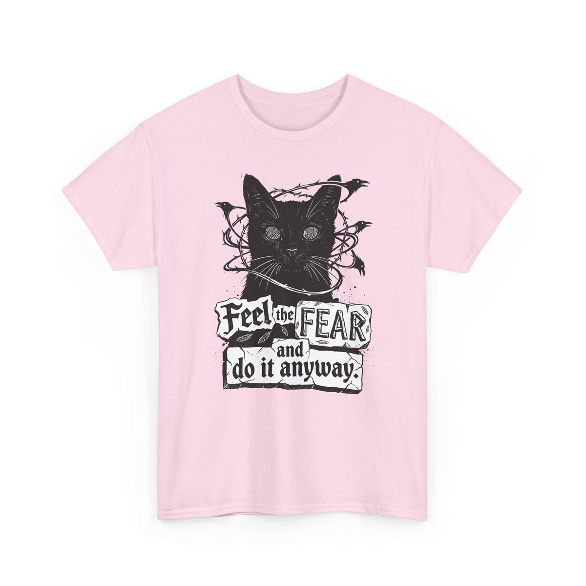 Feel And Fear Do It Anyway T-Shirt — Black Cat Inspirational Tee