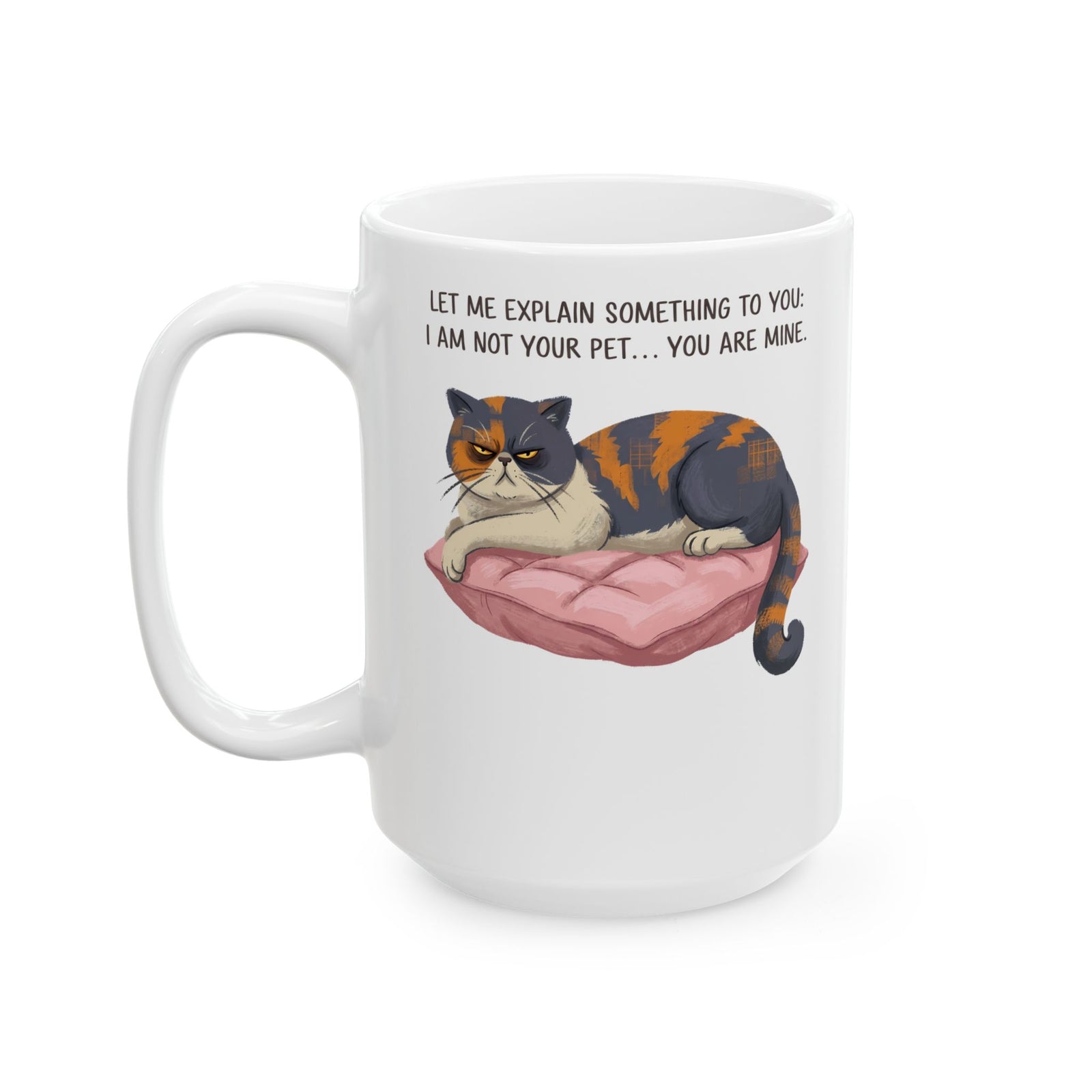 You Are Mine Cat Ceramic Mug — Grumpy Exotic Shorthair Calico Graphic Mug