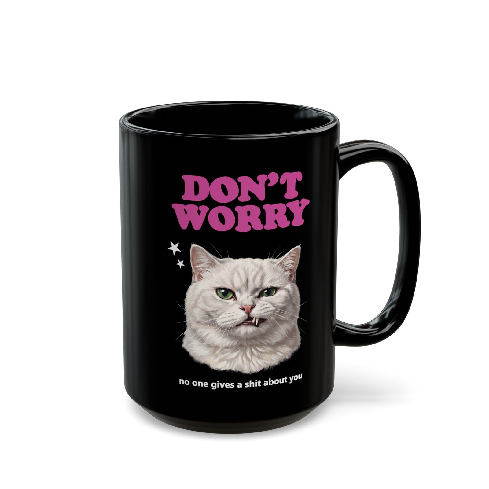 Don't Worry No One Gives A Shit About You Black Mug — Funny Sarcastic White Cat Mug