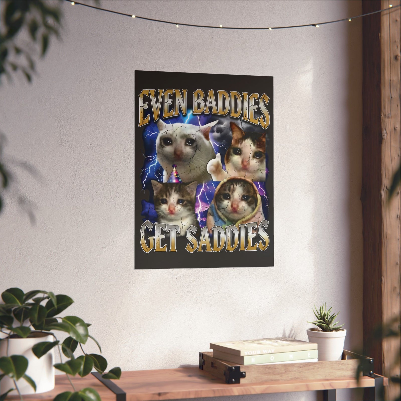 Even Baddies Get Saddies Cat Meme Poster