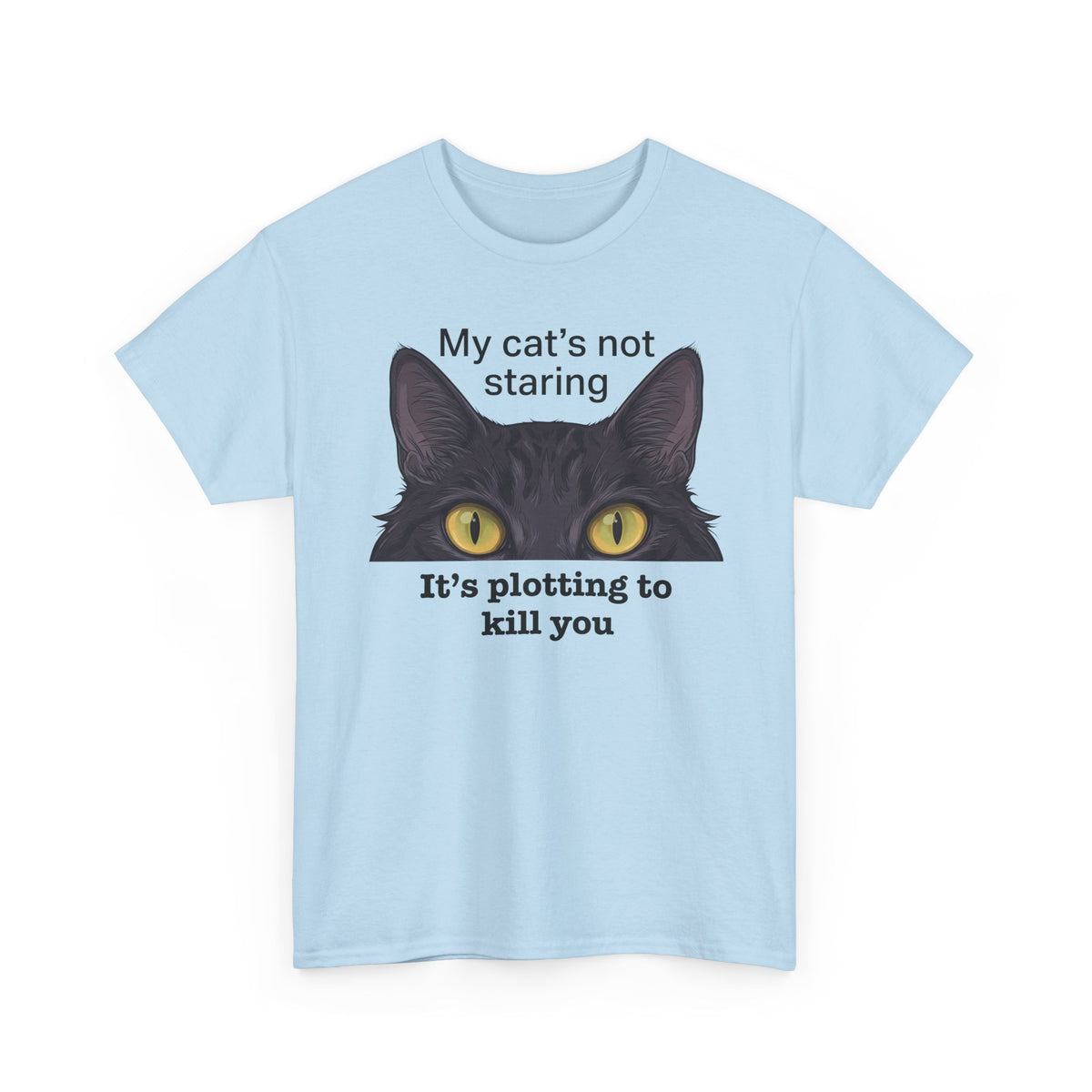 Graphic Tee — "My Cat's Not Staring, It's Plotting to Kill You" Cat Shirt