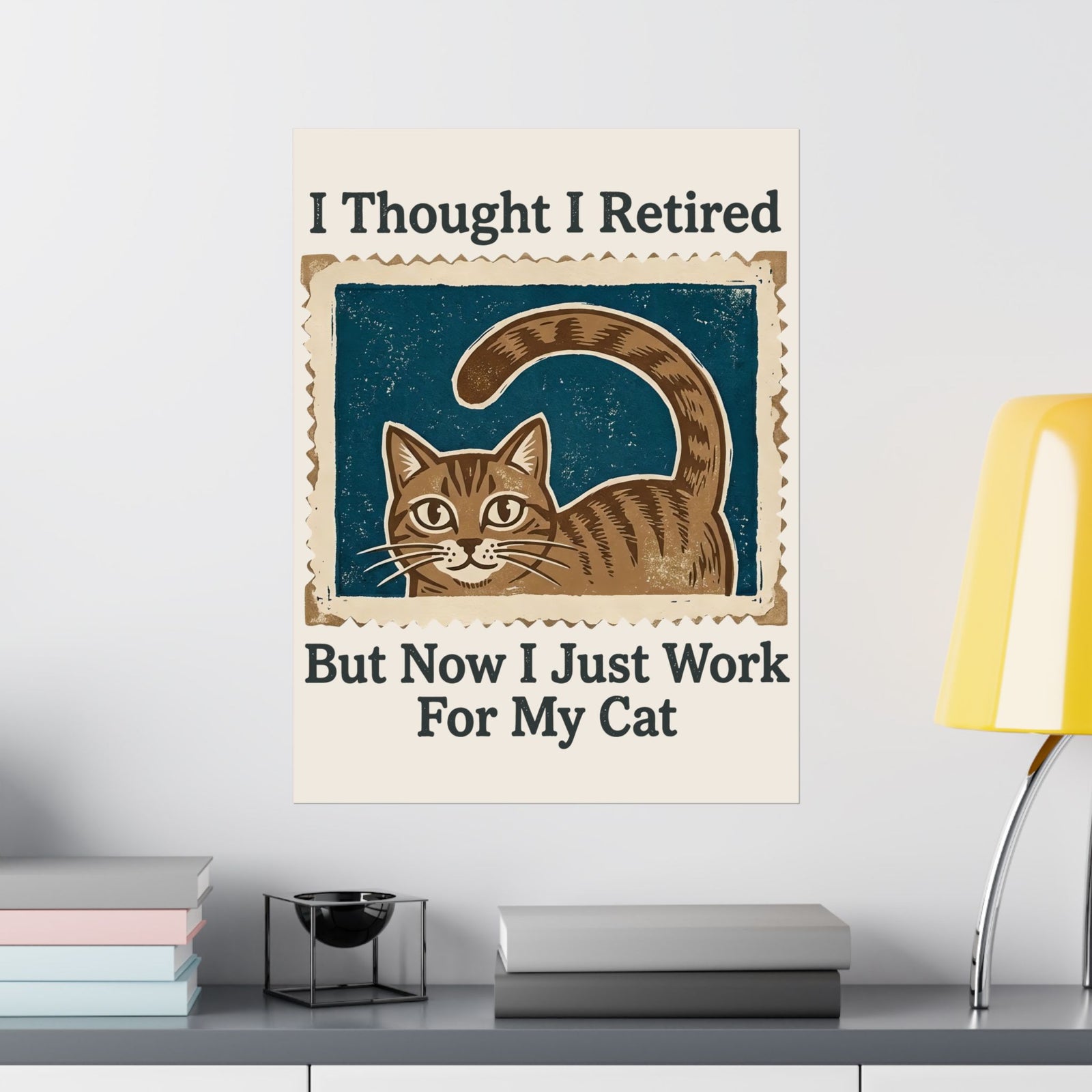 I Thought I Retired But Now I Just Work For My Cat Poster