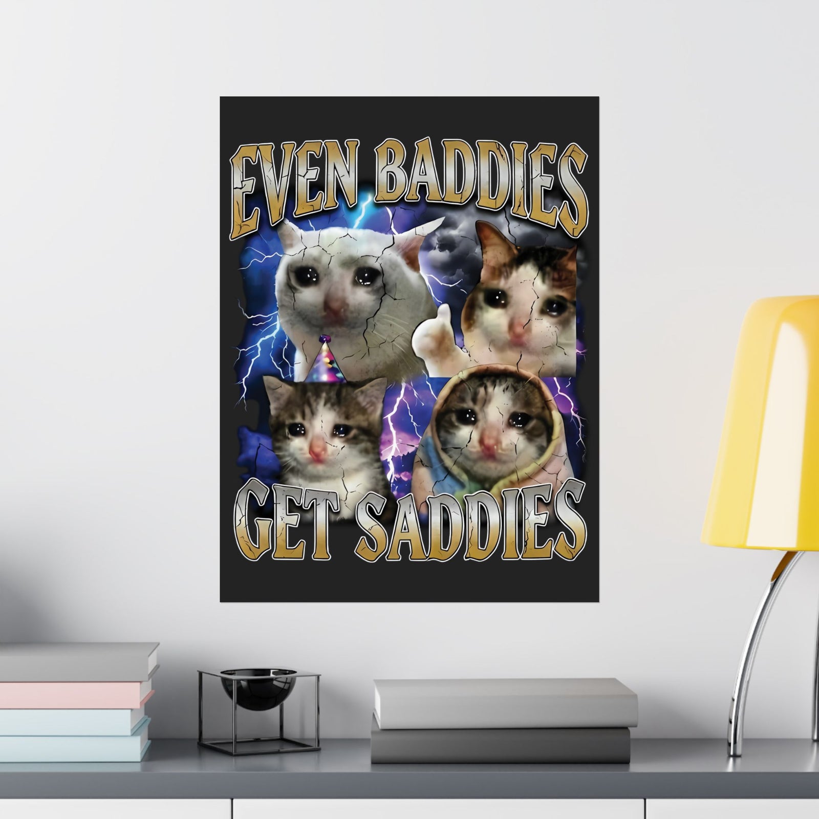 Even Baddies Get Saddies Cat Meme Poster