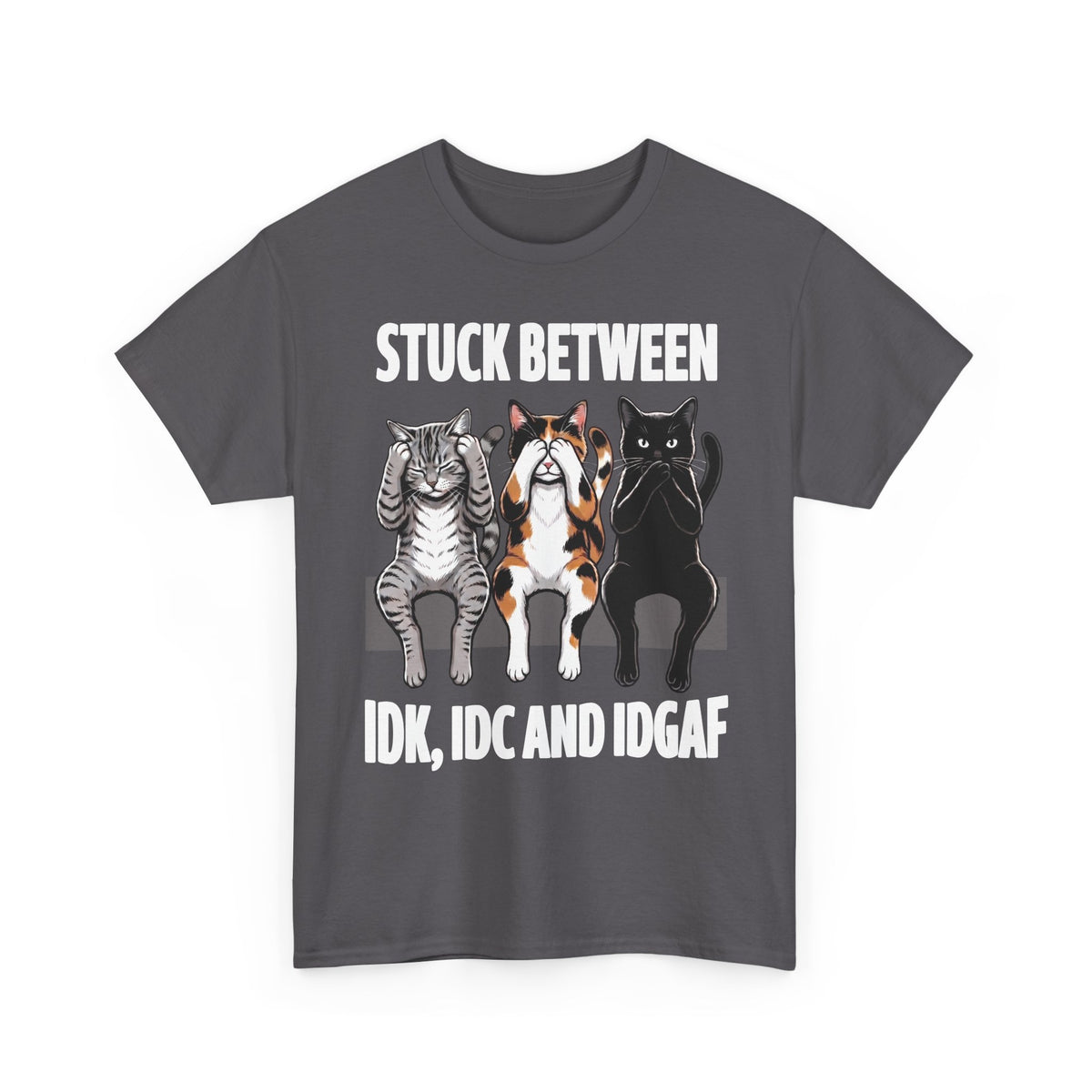 Stuck Between IDK IDC And IDGAF T-Shirt — Funny Sarcastic Three Cats Tee