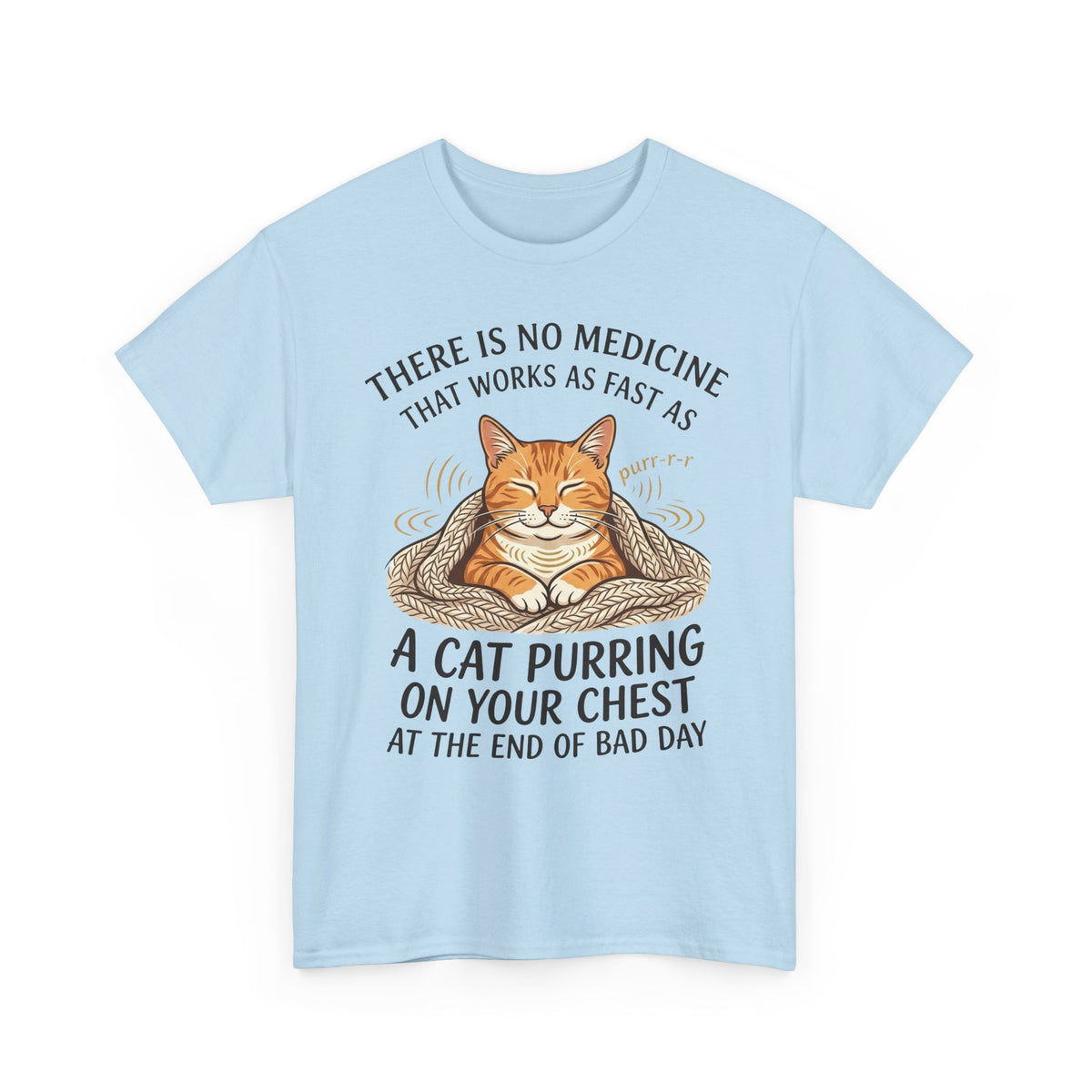 Cat Purring Tee — "There Is No Medicine…" Comfort Shirt