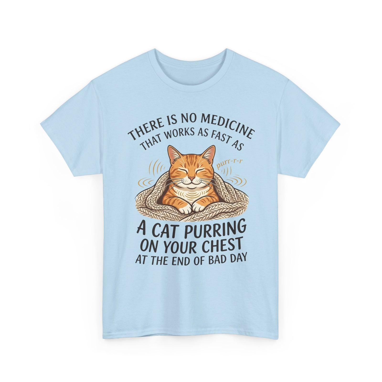 Cat Purring Tee — "There Is No Medicine…" Comfort Shirt