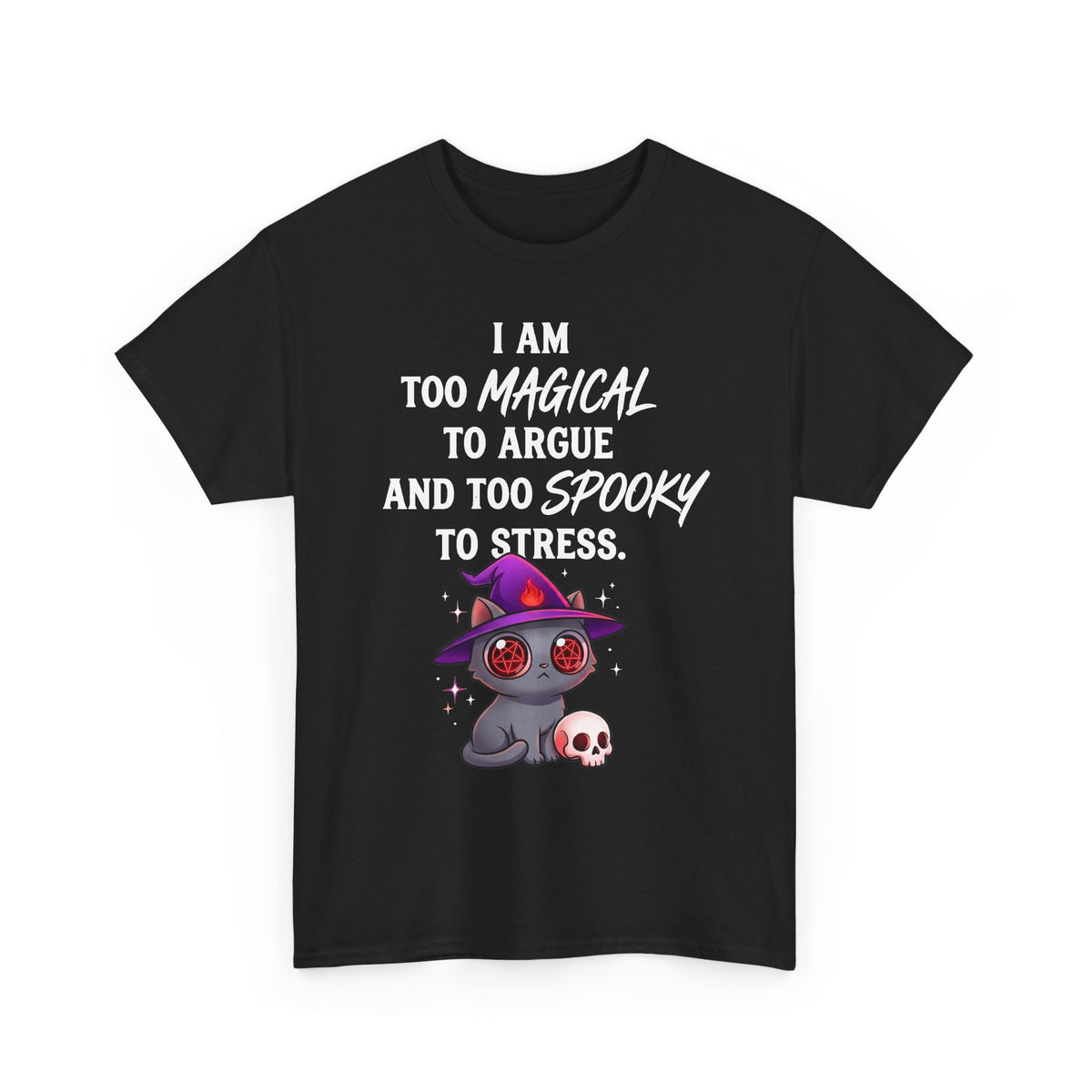 Too Magical to Argue, Too Spooky to Stress T-Shirt