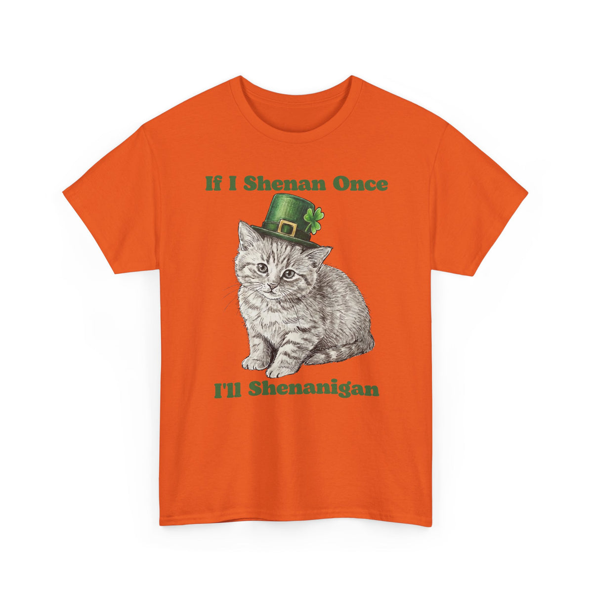 If I Shenan Once I'll Shenanigan T-Shirt