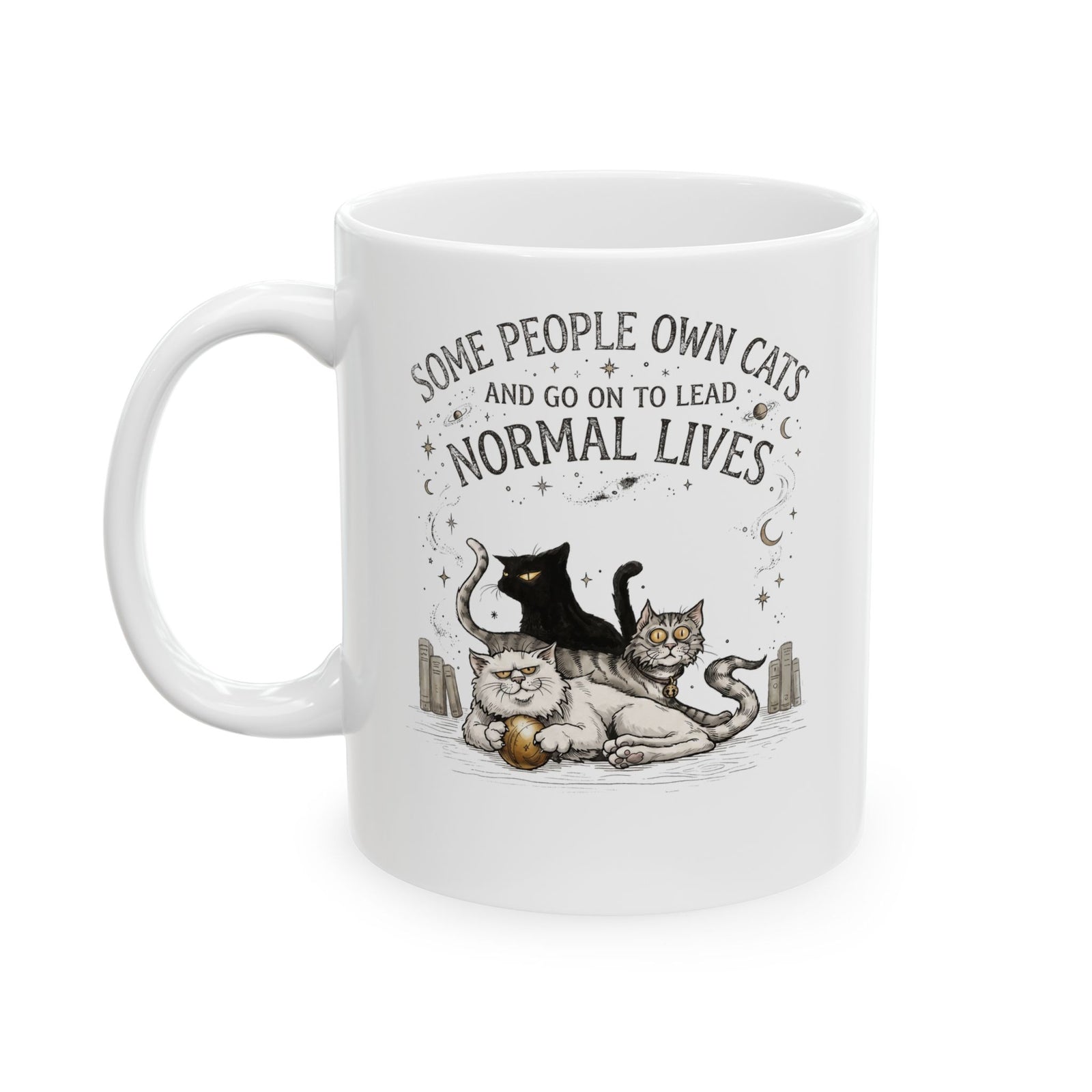 Funny Cat Lover Ceramic Mug — "Some People Own Cats And Go On To Lead Normal Lives"