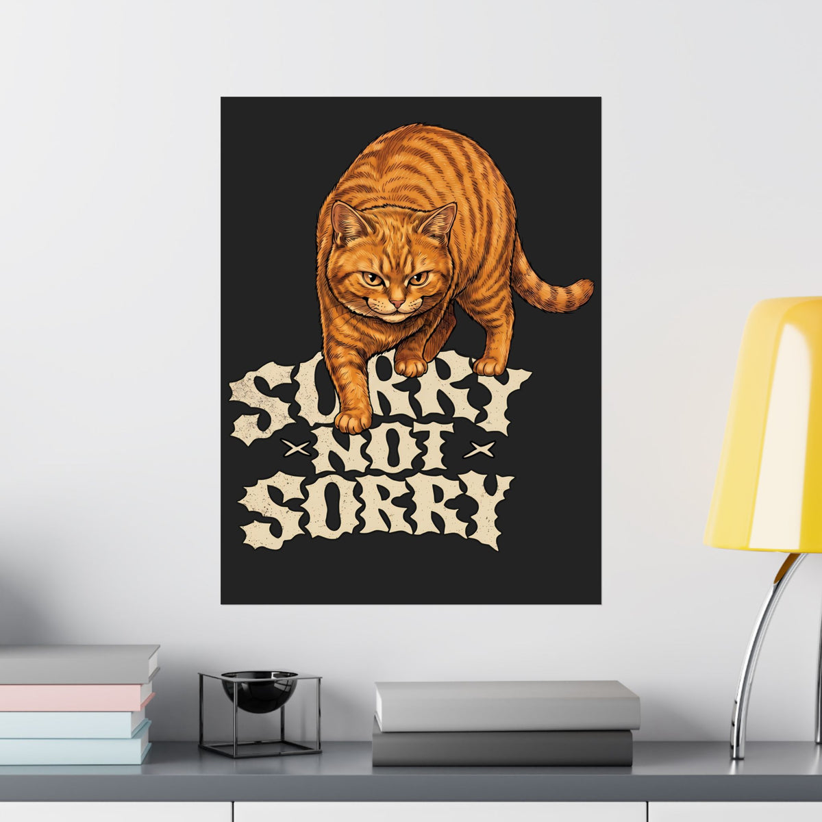 Sorry Not Sorry Cat Poster — Funny Sarcastic Orange Tabby Poster