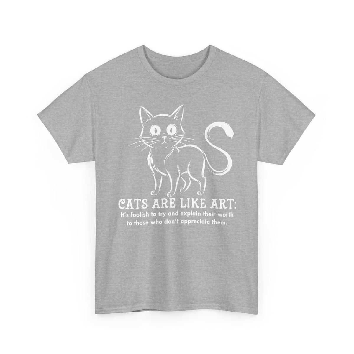 Cat Art T-Shirt — "Cats Are Like Art" Graphic Tee for Cat Lovers
