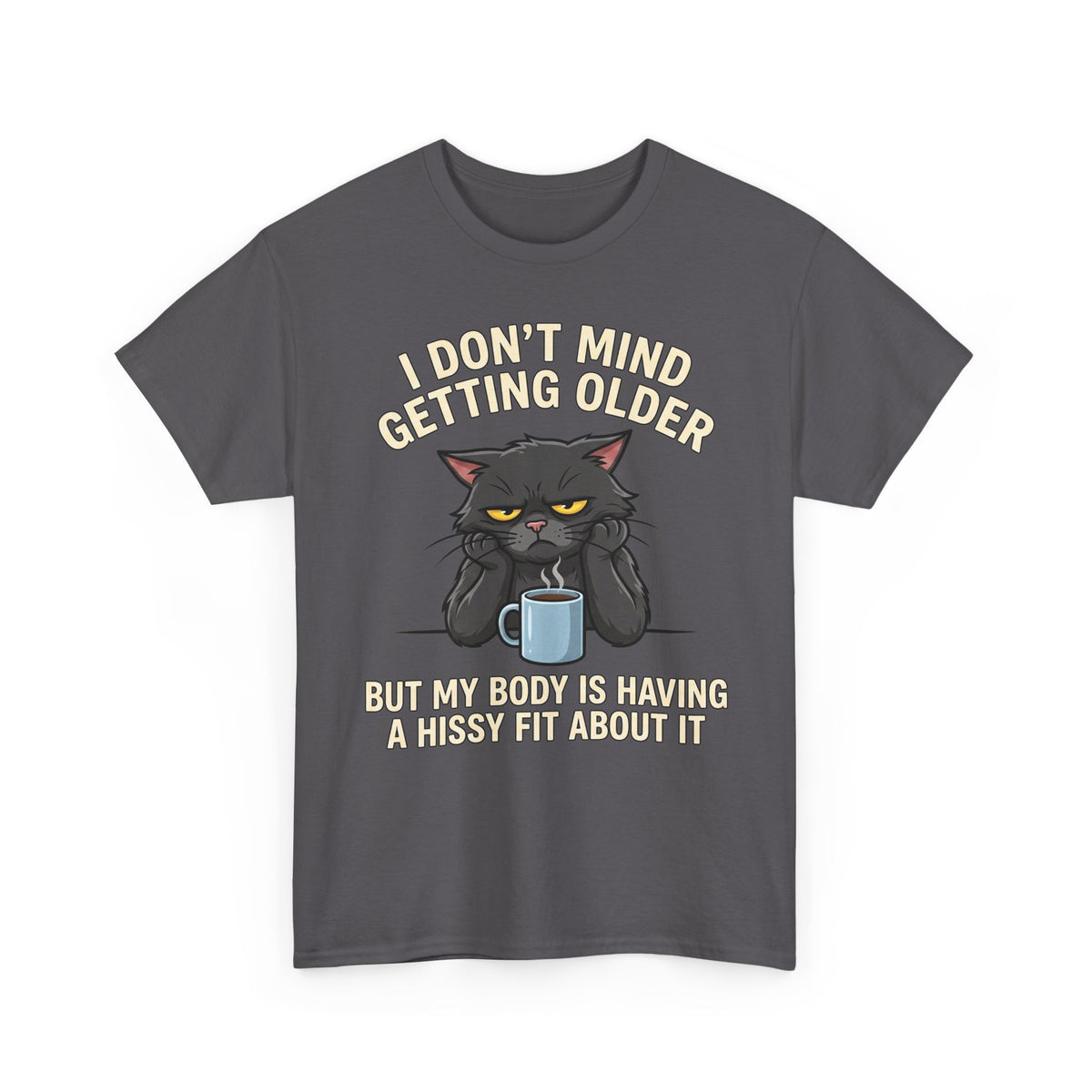 Funny Cat Aging T‑Shirt — "I Don't Mind Getting Older, But My Body Is Having A Hissy Fit"