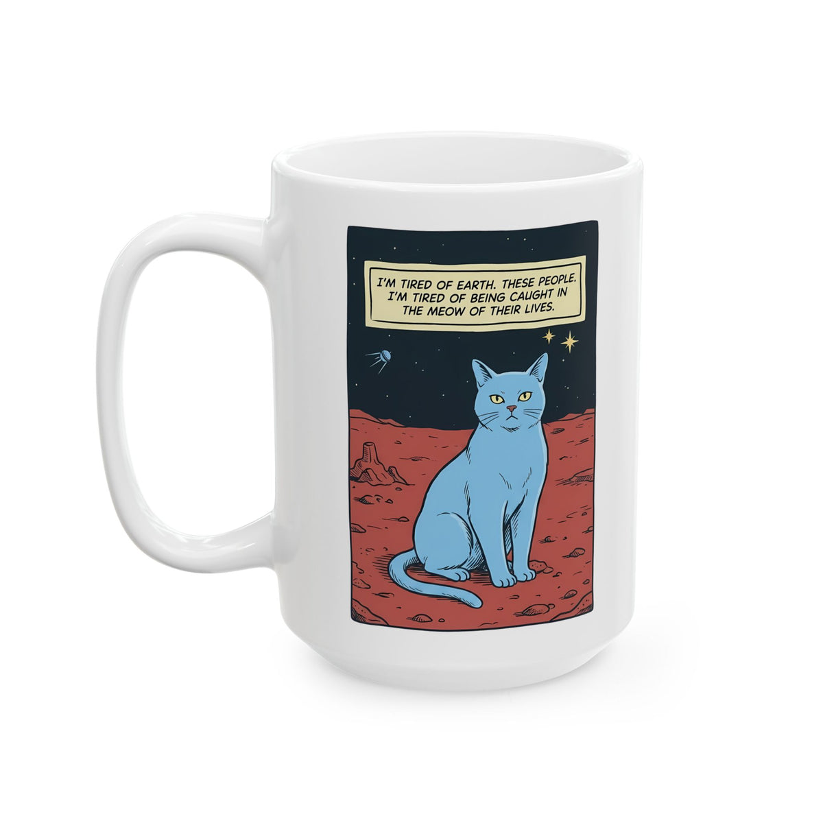 Funny Space Cat Ceramic Mug — “I’m Tired of Earth” Sarcastic Cat Lover Mug