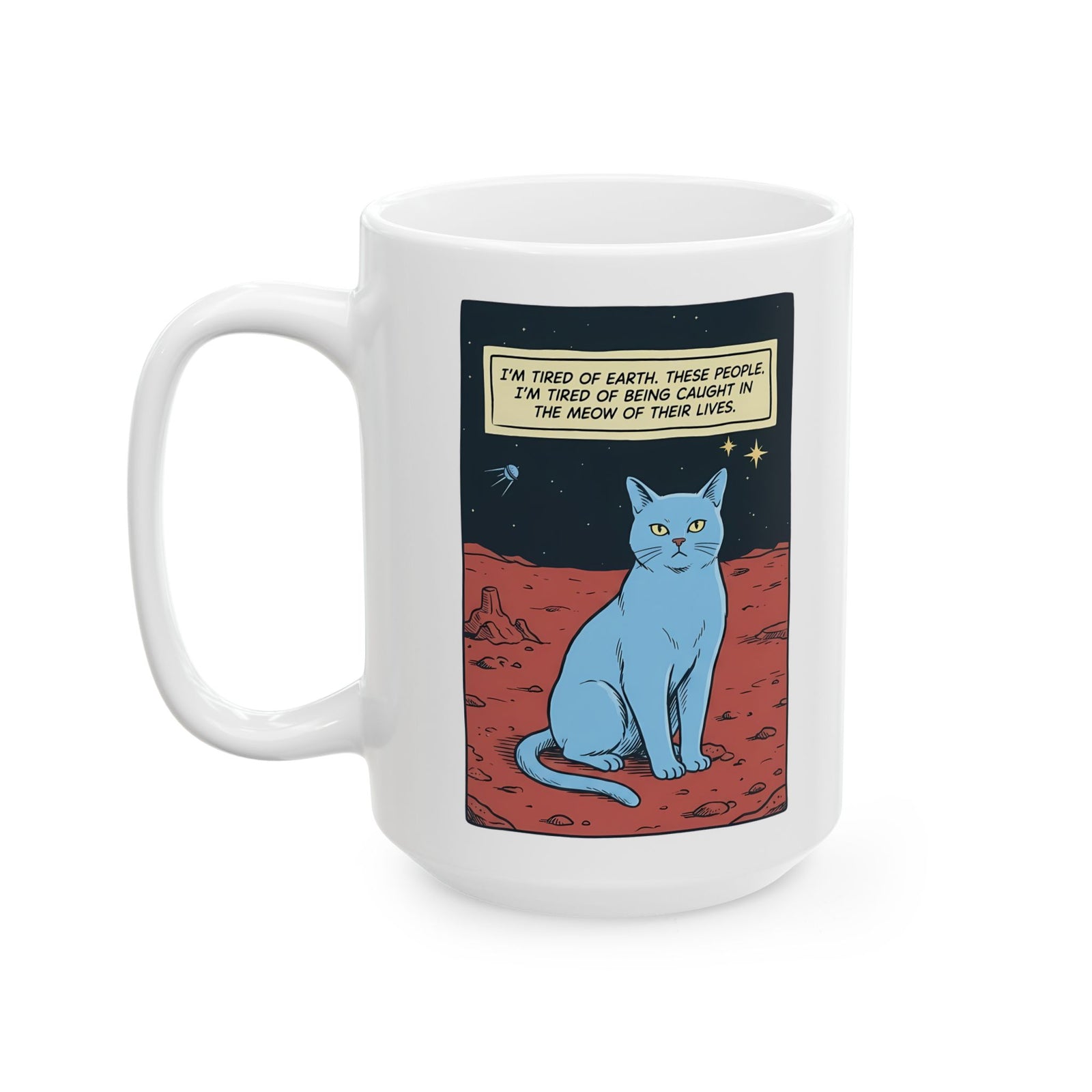 Funny Space Cat Ceramic Mug — “I’m Tired of Earth” Sarcastic Cat Lover Mug