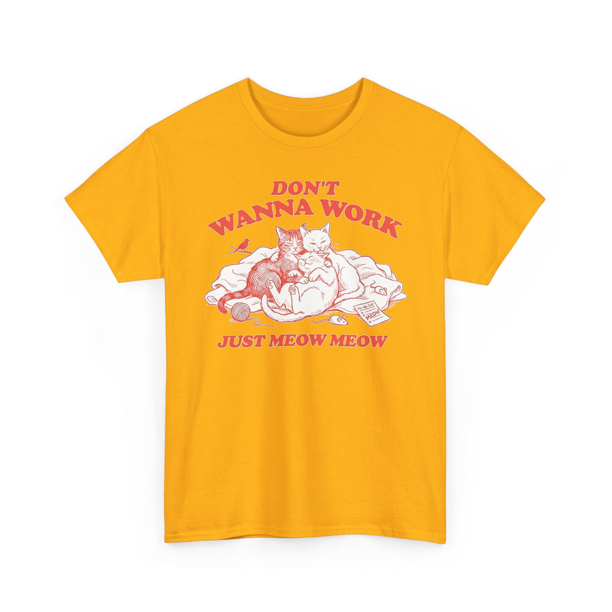 Don't Wanna Work Just Meow Meow T-Shirt — Funny Cat Work-Avoidance Tee