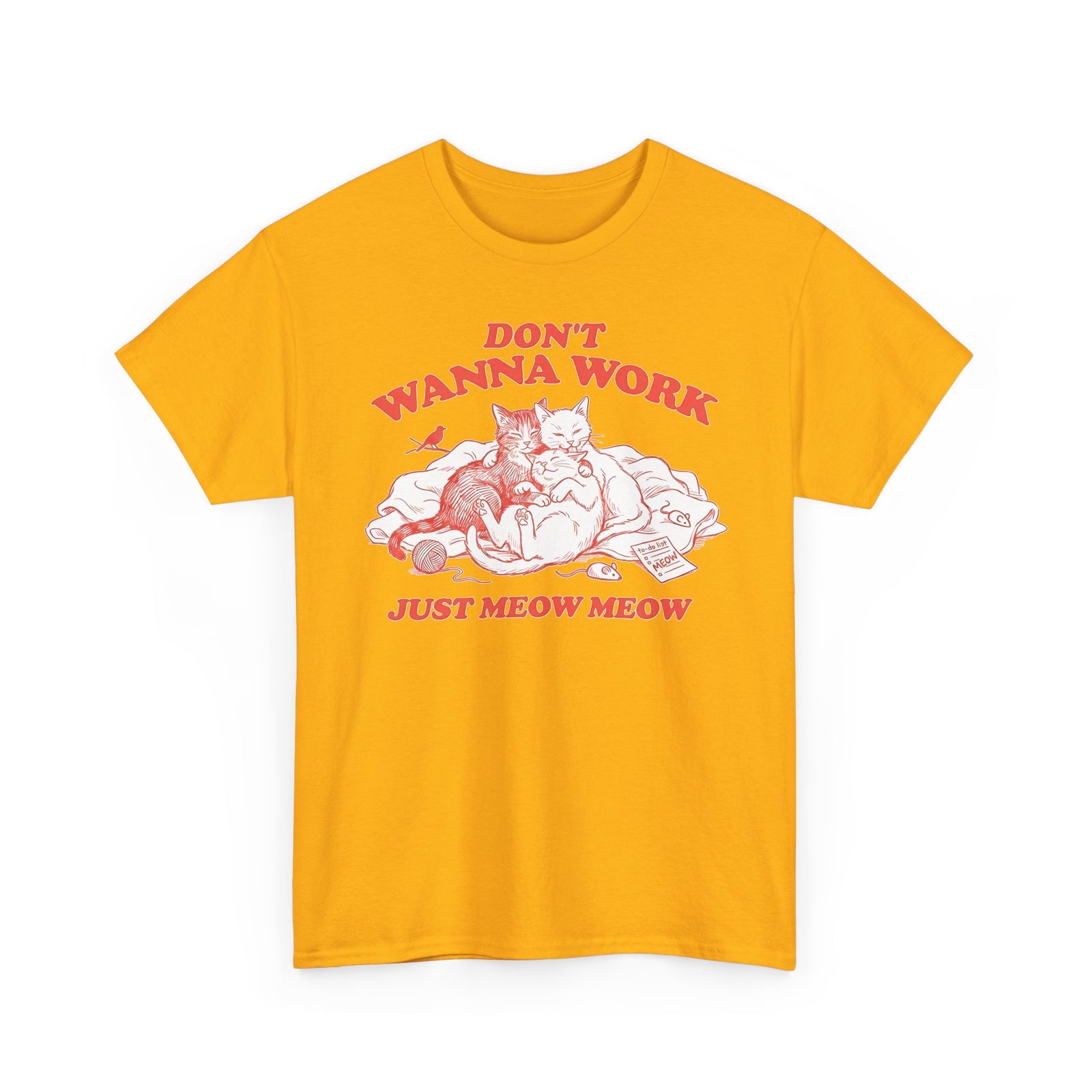 Don't Wanna Work Just Meow Meow T-Shirt — Funny Cat Work-Avoidance Tee