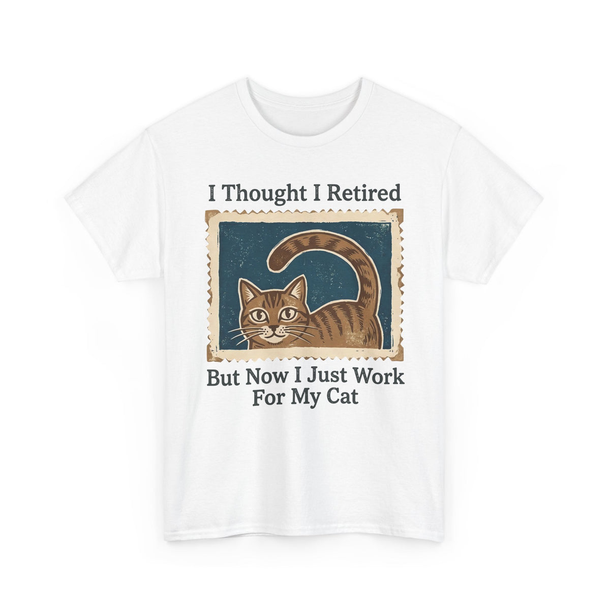 I Thought I Retired But Now I Just Work For My Cat T-Shirt