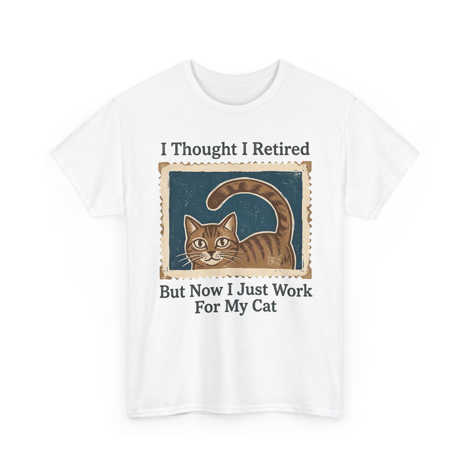 I Thought I Retired But Now I Just Work For My Cat T-Shirt