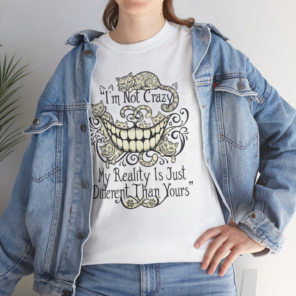I'm Not Crazy Tee — 'My Reality Is Just Different Than Yours' Alice Cheshire Cat Graphic T-Shirt