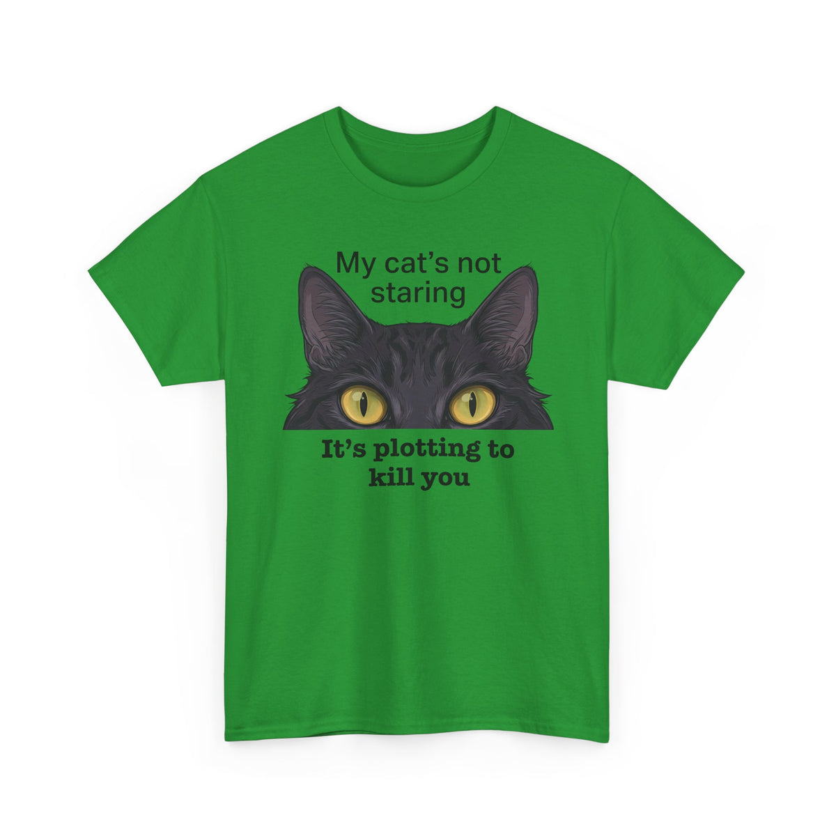Graphic Tee — "My Cat's Not Staring, It's Plotting to Kill You" Cat Shirt