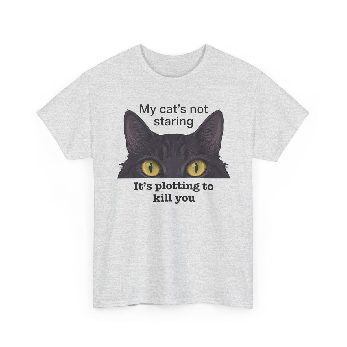 Graphic Tee — "My Cat's Not Staring, It's Plotting to Kill You" Cat Shirt