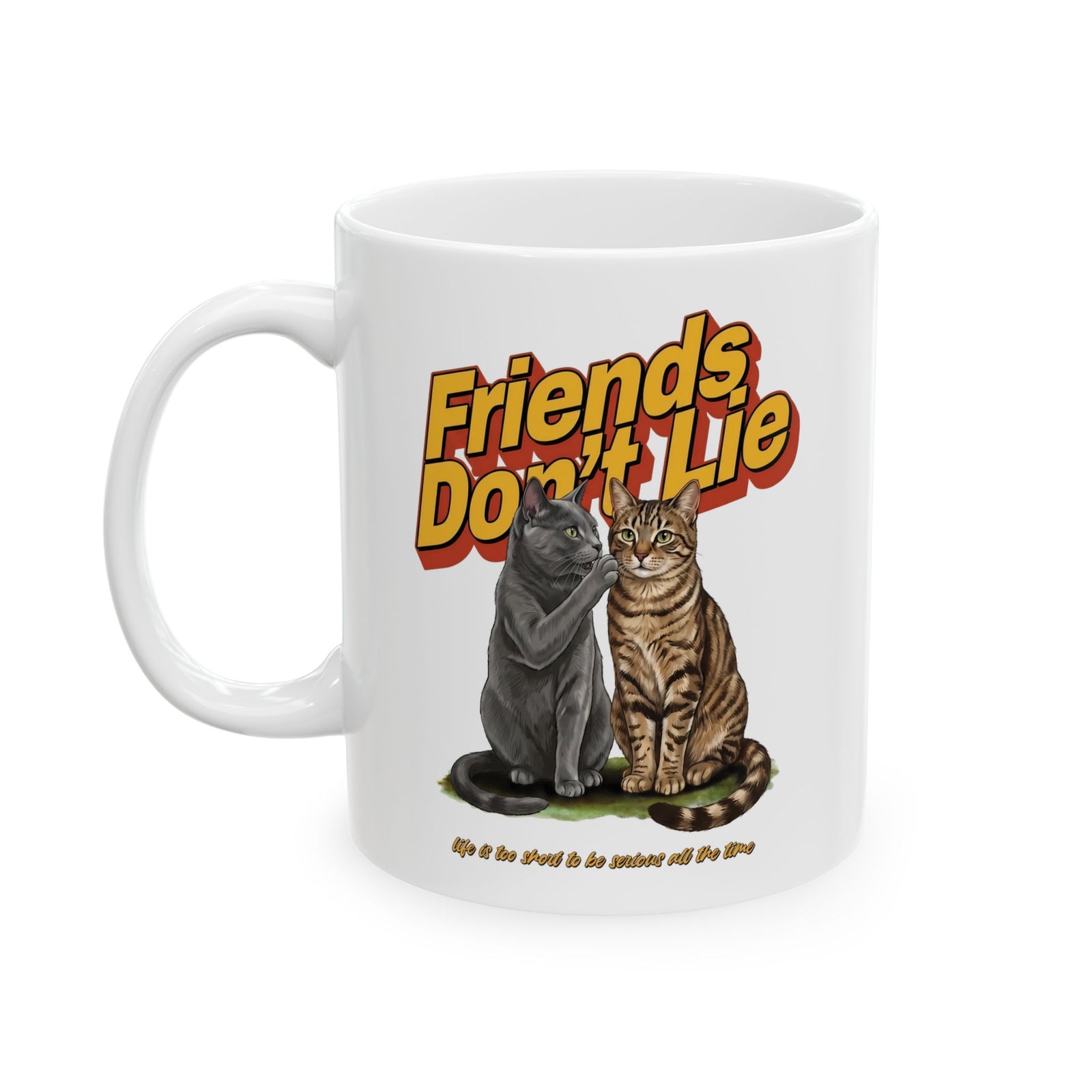 Friends Don't Lie Cat Ceramic Mug — Funny Cat Gossip Drinkware