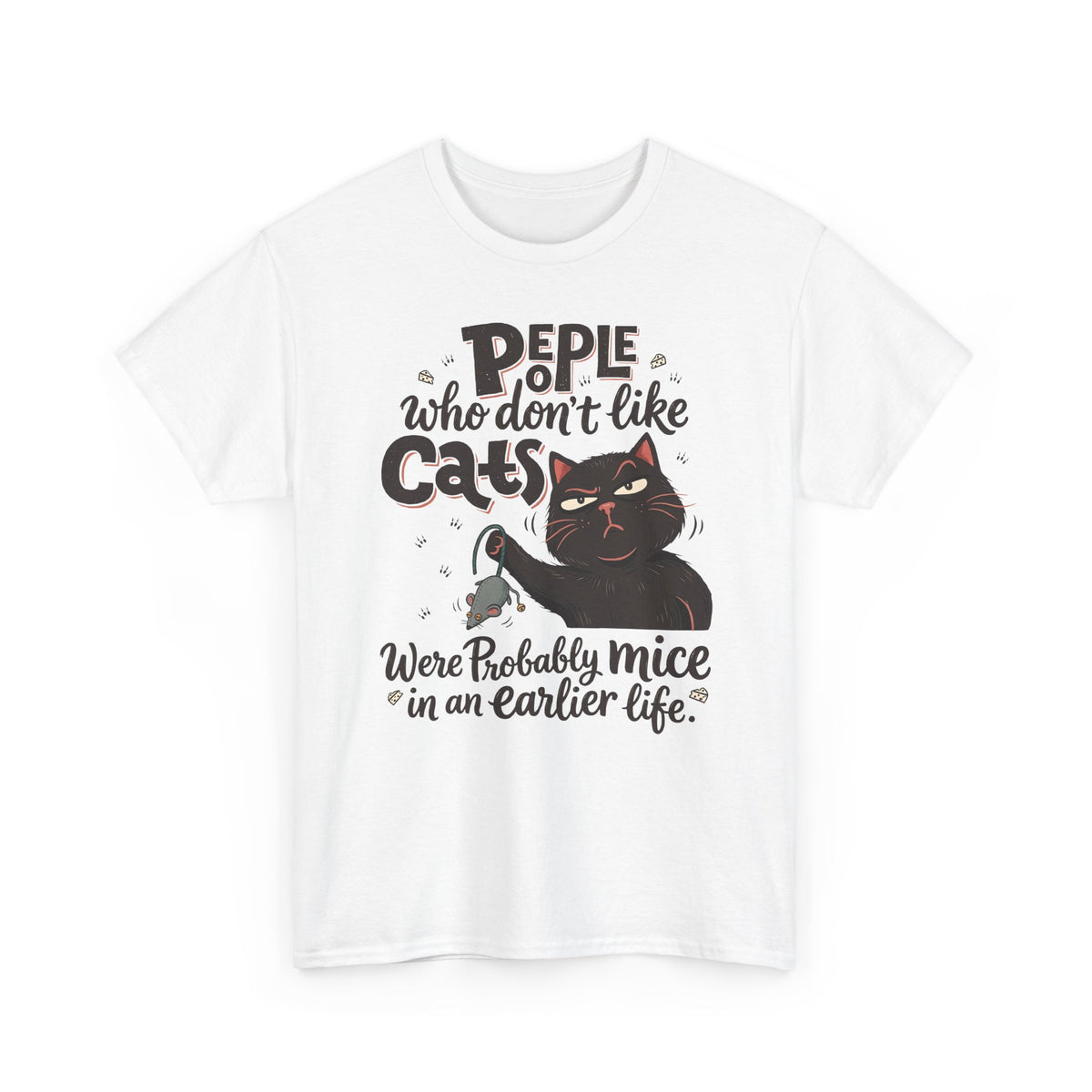 Funny Cat T-Shirt — "People Who Don’t Like Cats Were Probably Mice in an Earlier Life"