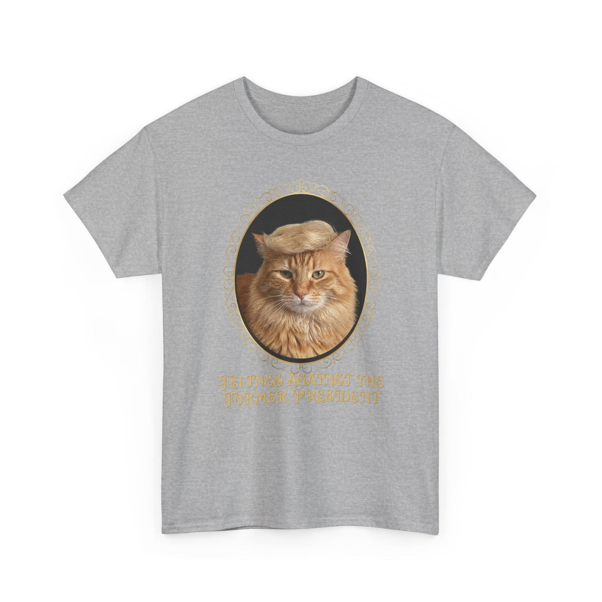 Felines Against The Former President T-Shirt