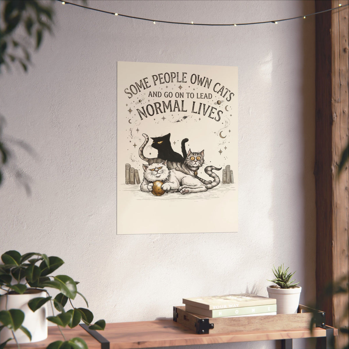 Funny Cat Lover Poster — "Some People Own Cats And Go On To Lead Normal Lives"