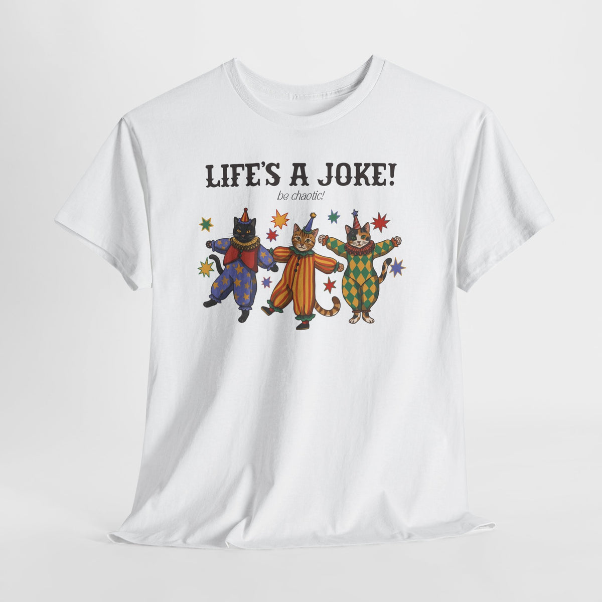 Life's A Joke Be Chaotic T-Shirt — Funny Clown Cats Circus Graphic Tee