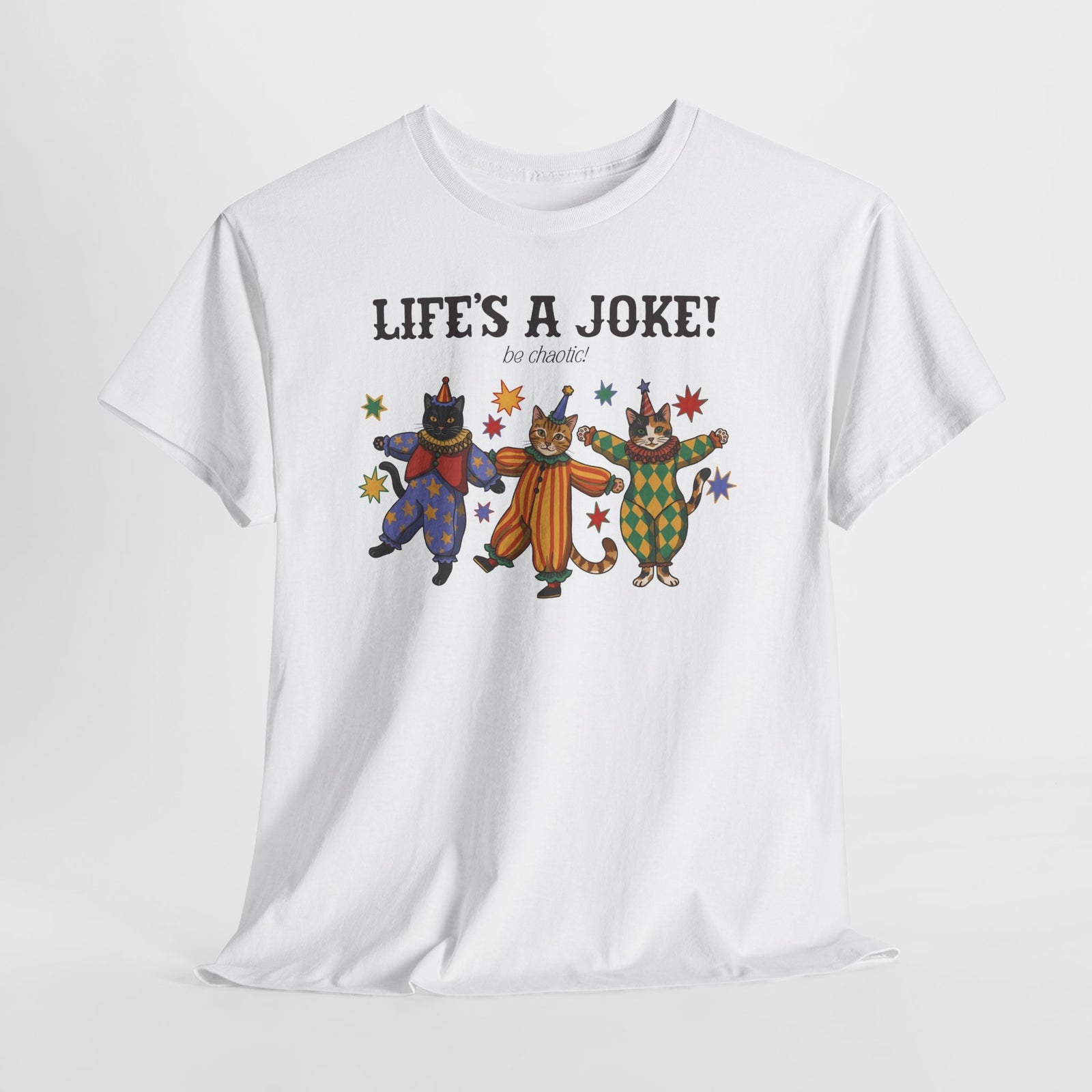 Life's A Joke Be Chaotic T-Shirt — Funny Clown Cats Circus Graphic Tee