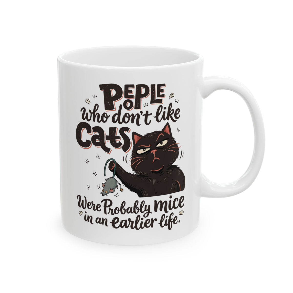Funny Cat Ceramic Mug — "People Who Don’t Like Cats Were Probably Mice in an Earlier Life"