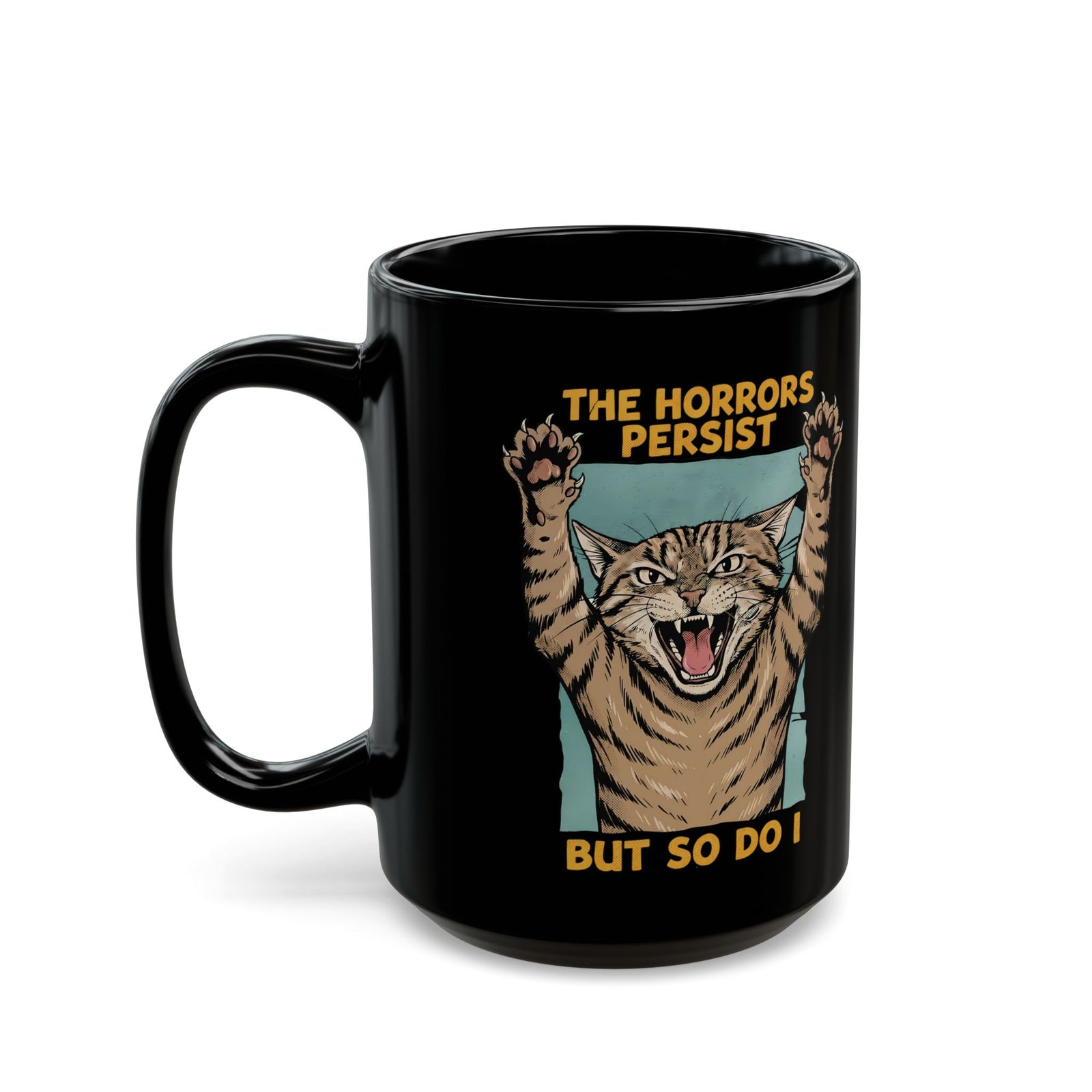"The Horrors Persist But So Do I" Funny Screaming Cat Black Mug
