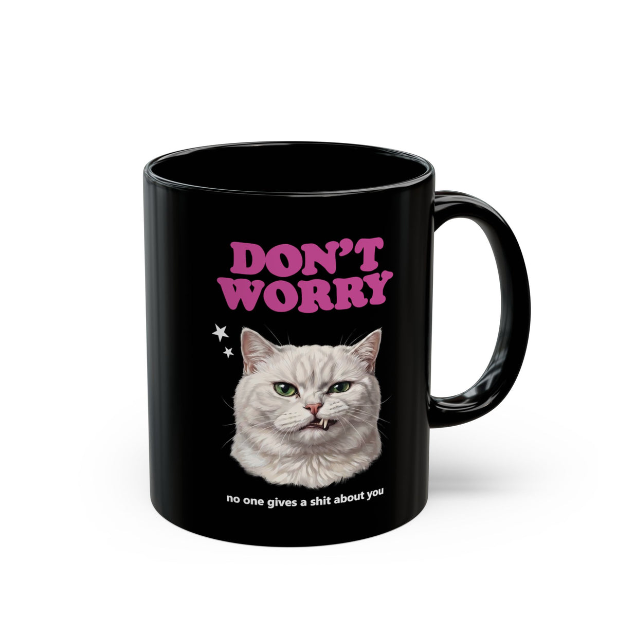 Don't Worry No One Gives A Shit About You Black Mug — Funny Sarcastic White Cat Mug