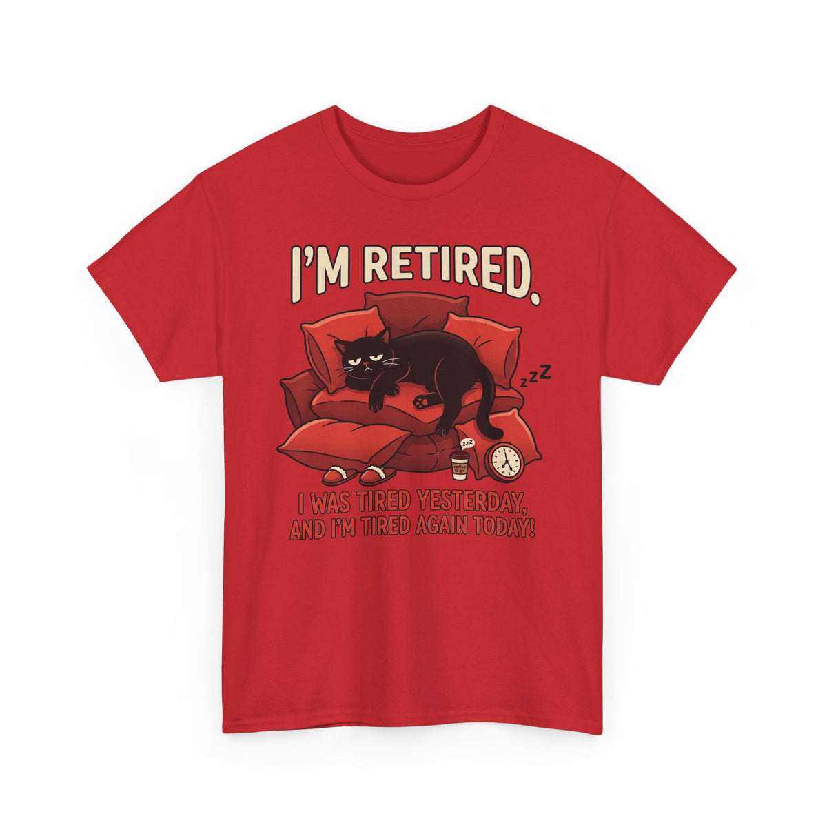 Retired Cat T-Shirt I'm Retired. I Was Tired Yesterday, And I'm Tired Again Today