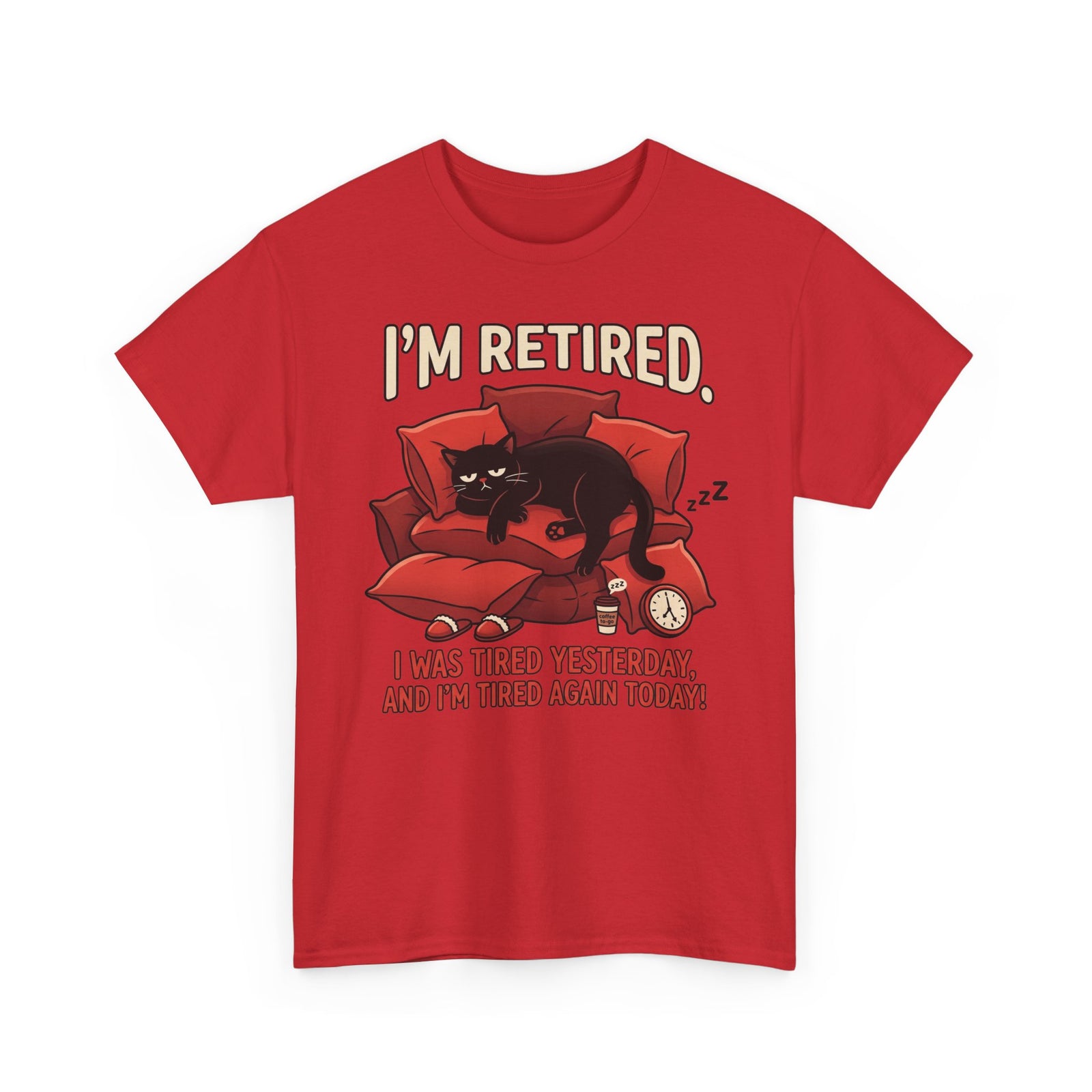 Retired Cat T-Shirt I'm Retired. I Was Tired Yesterday, And I'm Tired Again Today