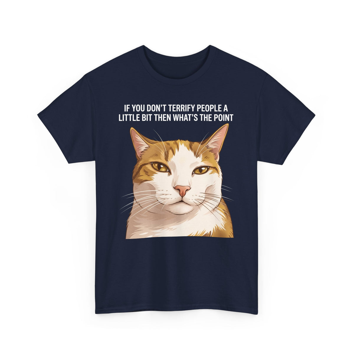 If You Don't Terrify People A Little Bit T-Shirt — Funny Sarcastic Orange Cat Tee
