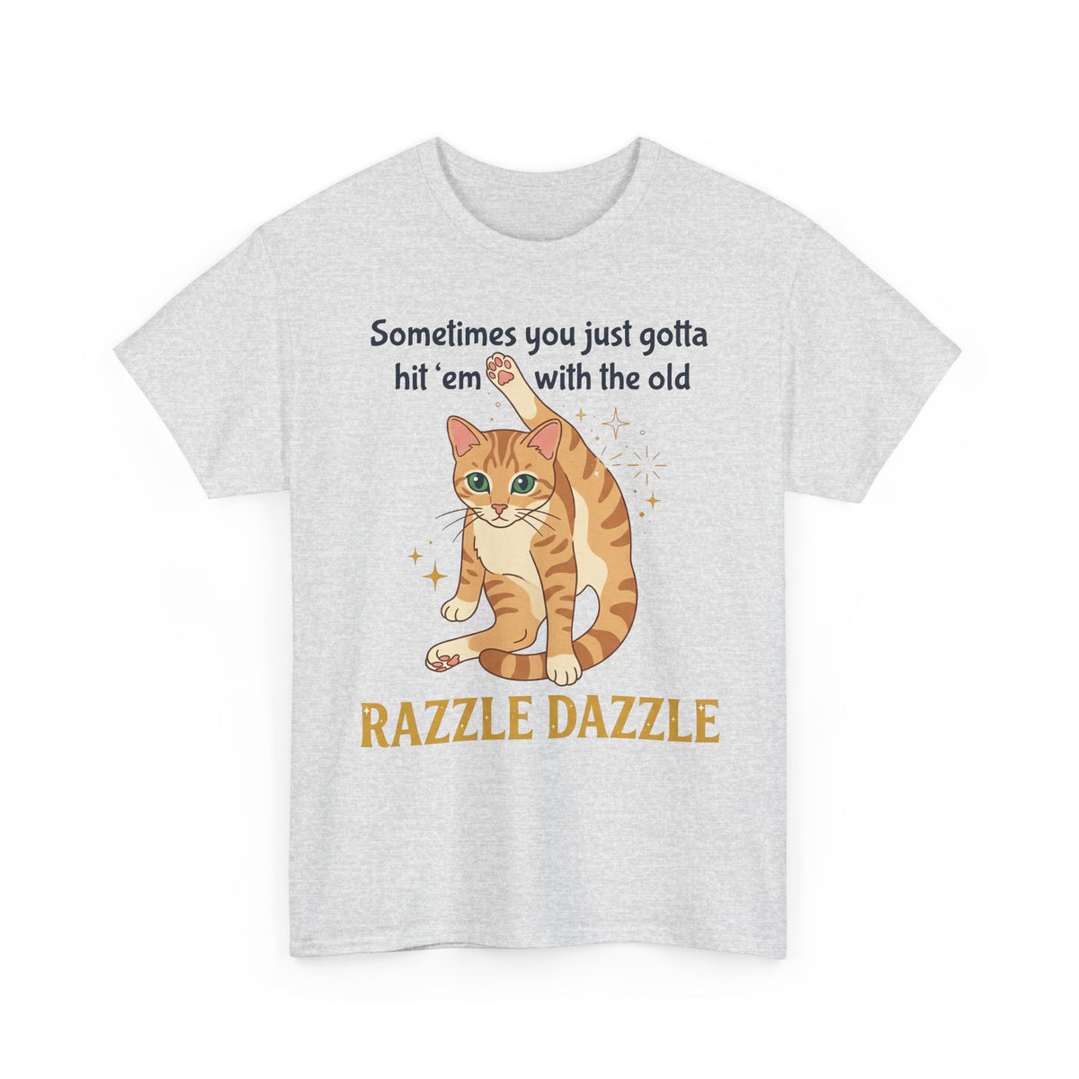 Cat Razzle Dazzle Tee — "Sometimes You Just Gotta Hit 'Em with the Old Razzle Dazzle" Graphic T‑Shirt
