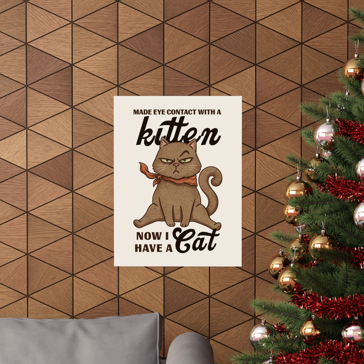 "Made Eye Contact With A Kitten, Now I Have A Cat" Poster
