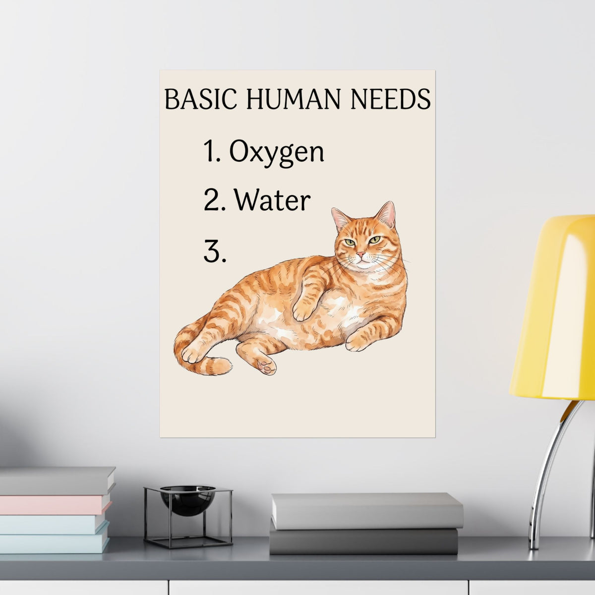 Basic Human Needs Orange Cat Poster — Funny Sarcastic Tabby Poster