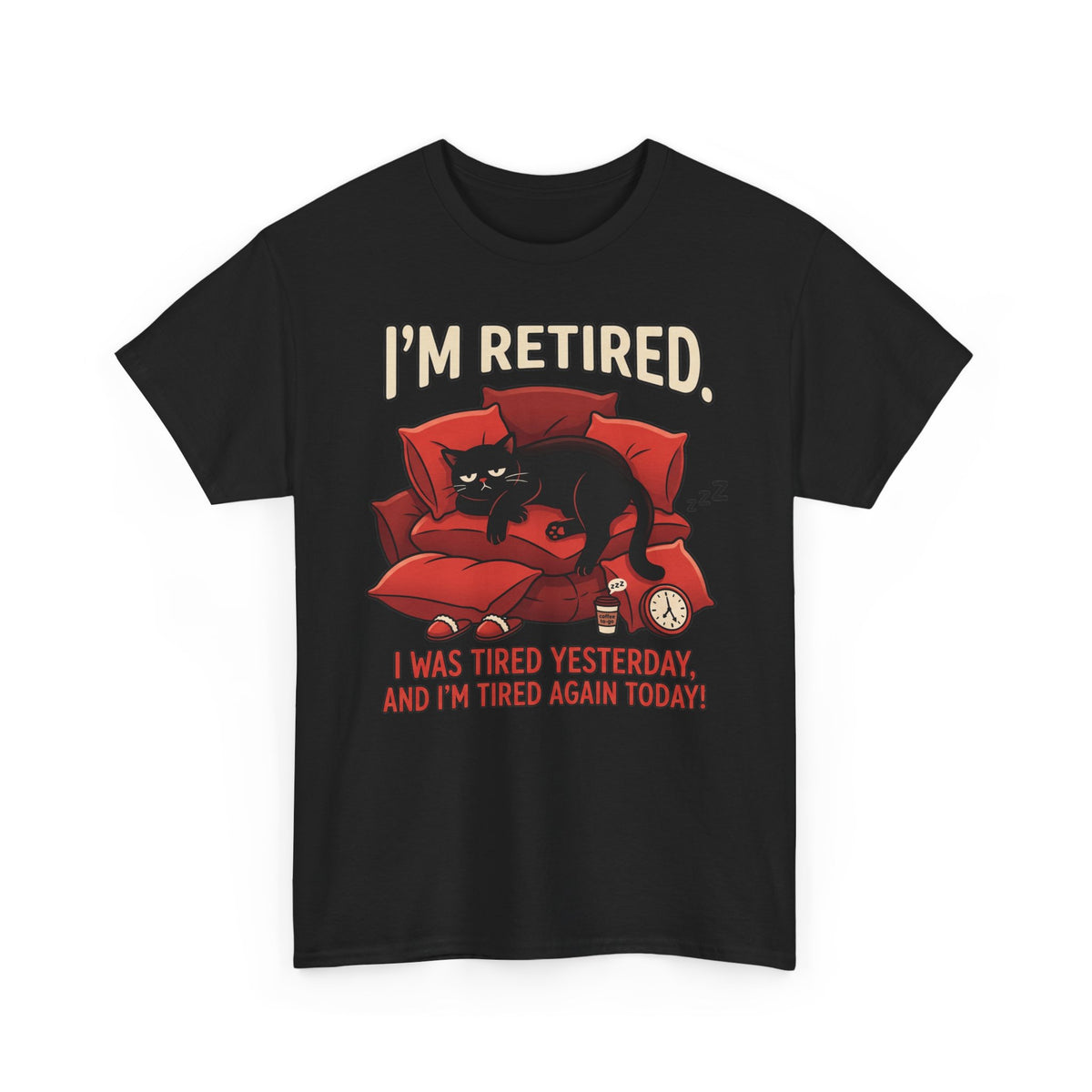 Retired Cat T-Shirt I'm Retired. I Was Tired Yesterday, And I'm Tired Again Today