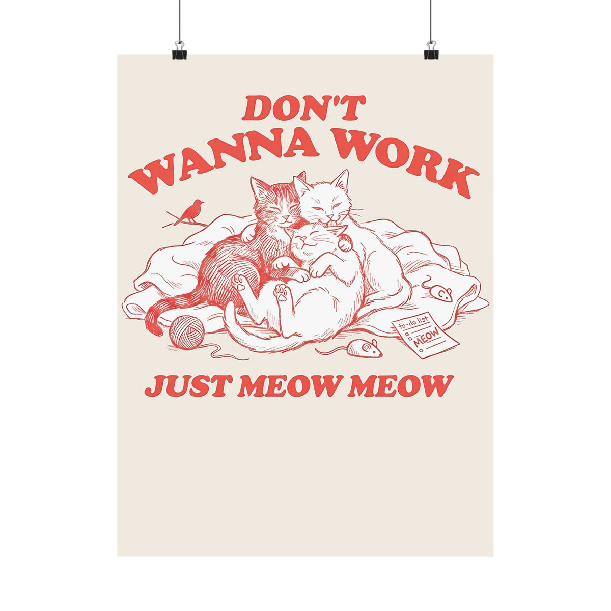 Don't Wanna Work Just Meow Meow Poster — Funny Cat Work-Avoidance Poster