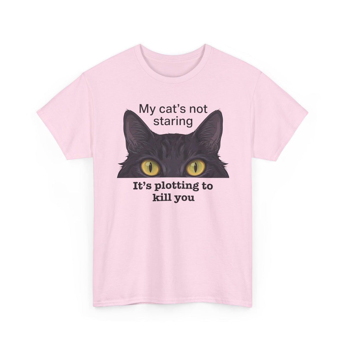 Graphic Tee — "My Cat's Not Staring, It's Plotting to Kill You" Cat Shirt