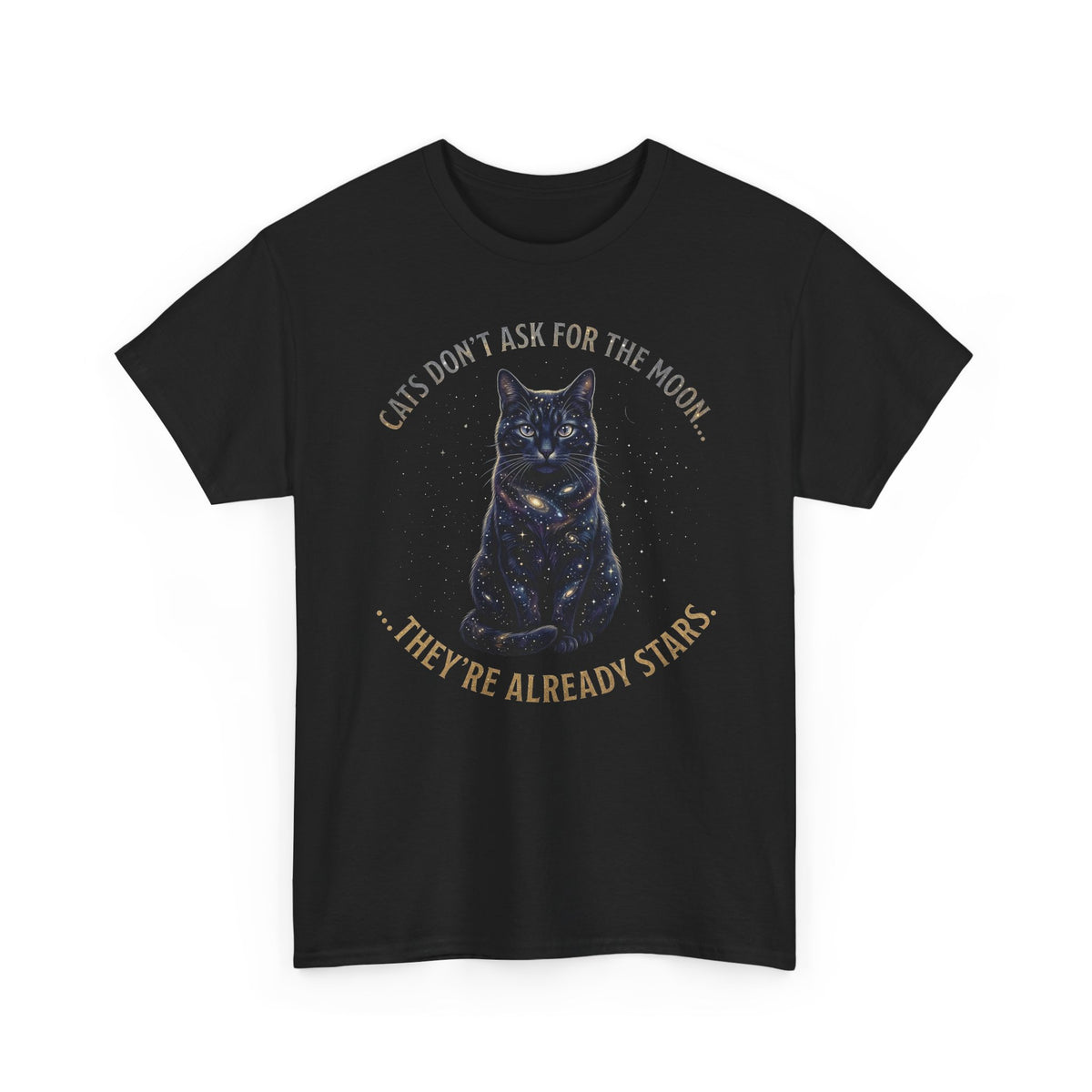 Cat Galaxy Tee "Cats Don't Ask for the Moon, They're Already Stars"